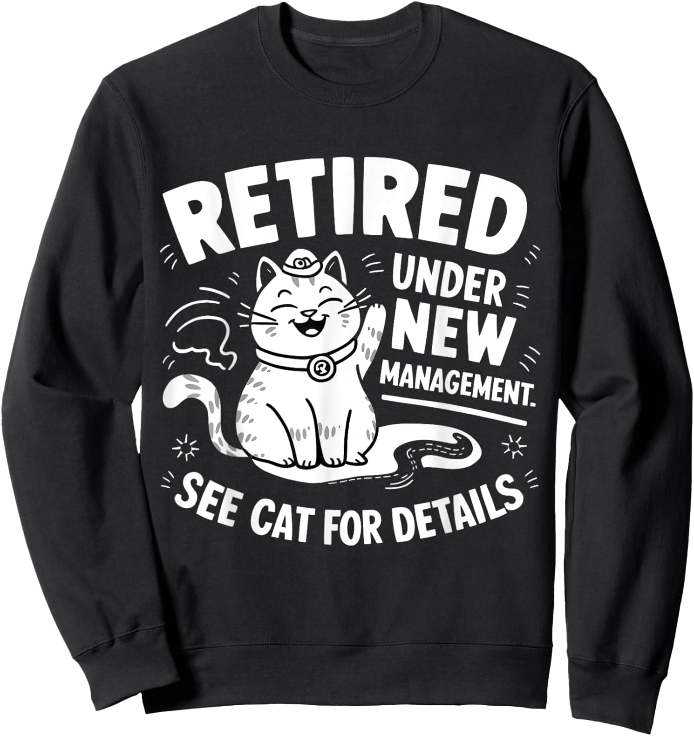 Retired Under New Management - Funny Cat Retirement Party Sweatshirt - Sweatshirt | Black