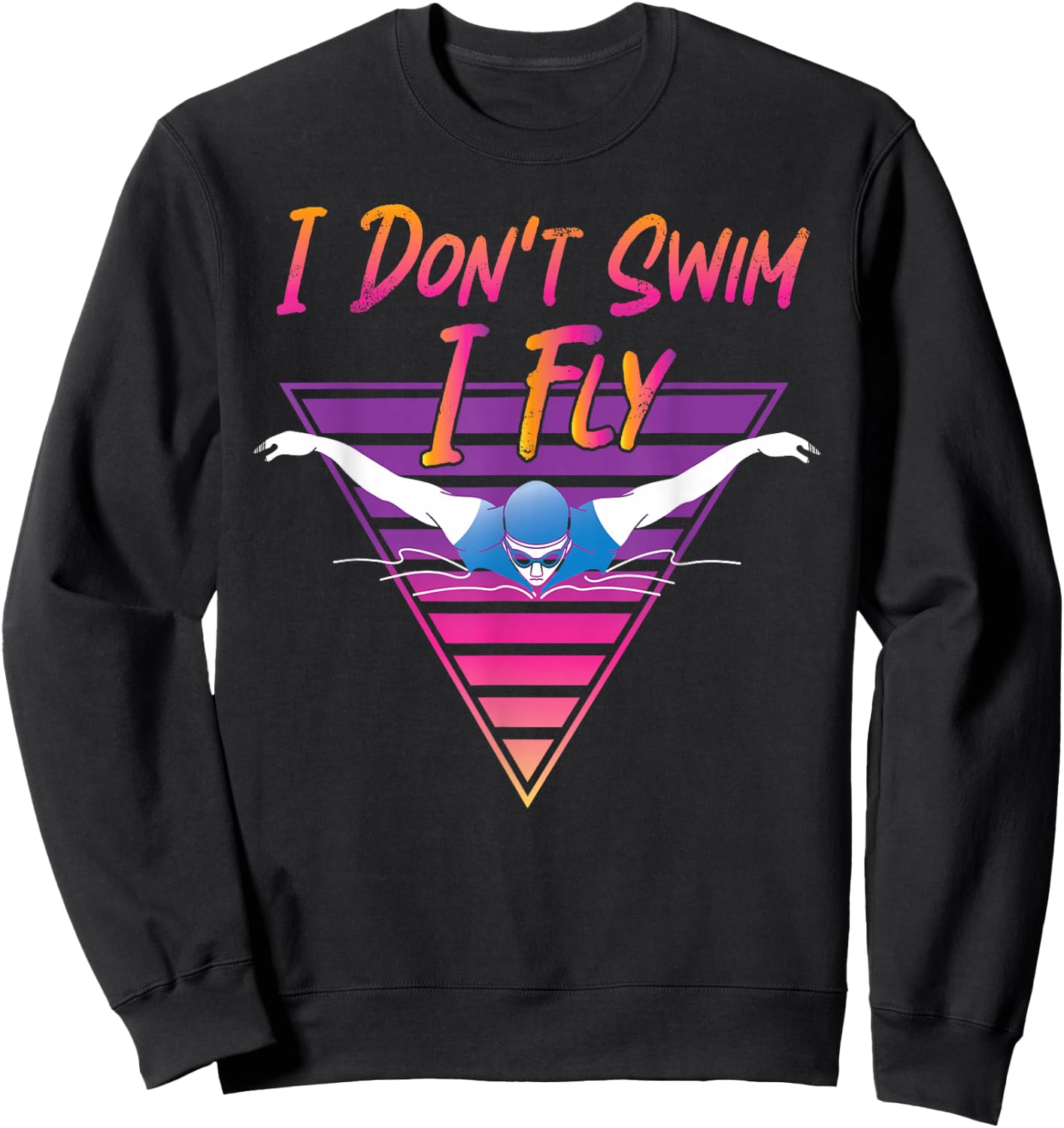 Swimmer I Don't Swim I Fly Butterfly Swimming Retro Sweatshirt - Sweatshirt | Black