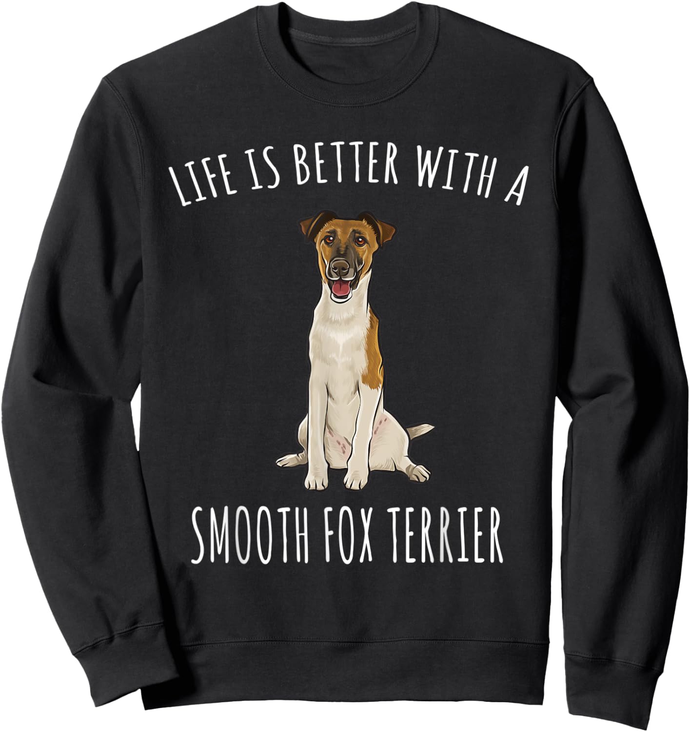 Life Is Better With A Smooth Fox Terrier Dog Lover Sweatshirt - Sweatshirt | Black