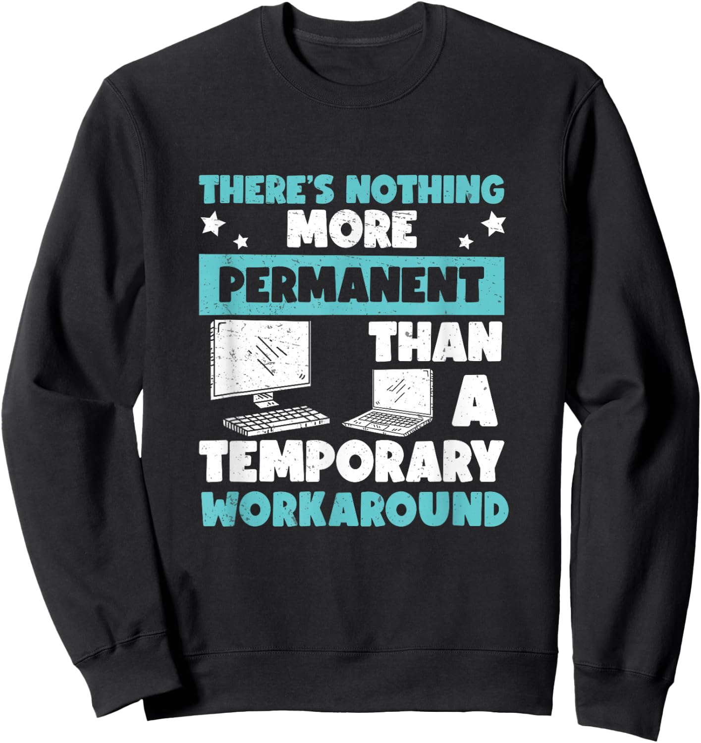 Awesome Nothing's More Permanent Than A Temporary Workaround Sweatshirt - Sweatshirt | Black
