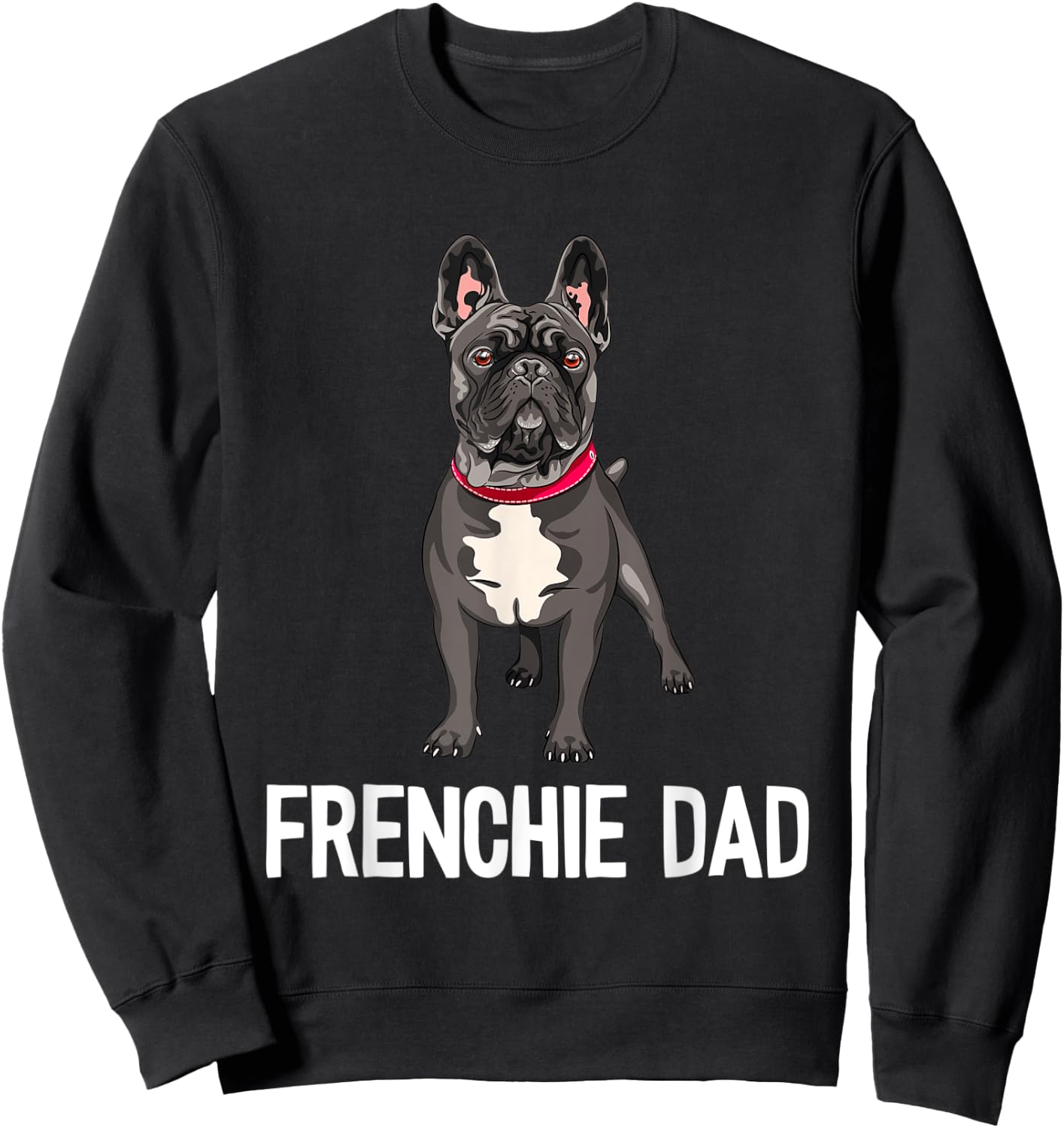 Frenchie Dad Black French Bulldog Father Funny Men Gift Sweatshirt - Sweatshirt | Black