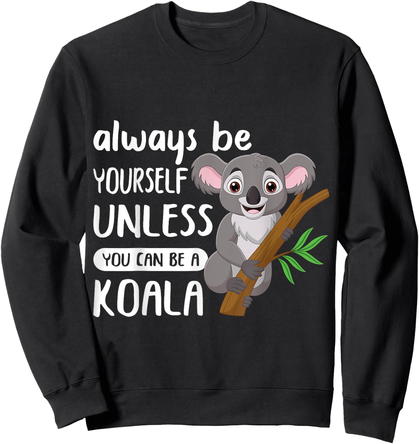 Always to Be Yourself Unless You Can Be A Koala Design Sweatshirt - Sweatshirt | Black