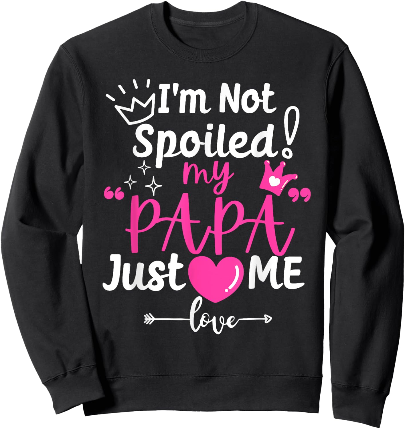I'm Not Spoiled My Papa Just Loves Me Dad Team Kids Matching Sweatshirt - Sweatshirt | Black