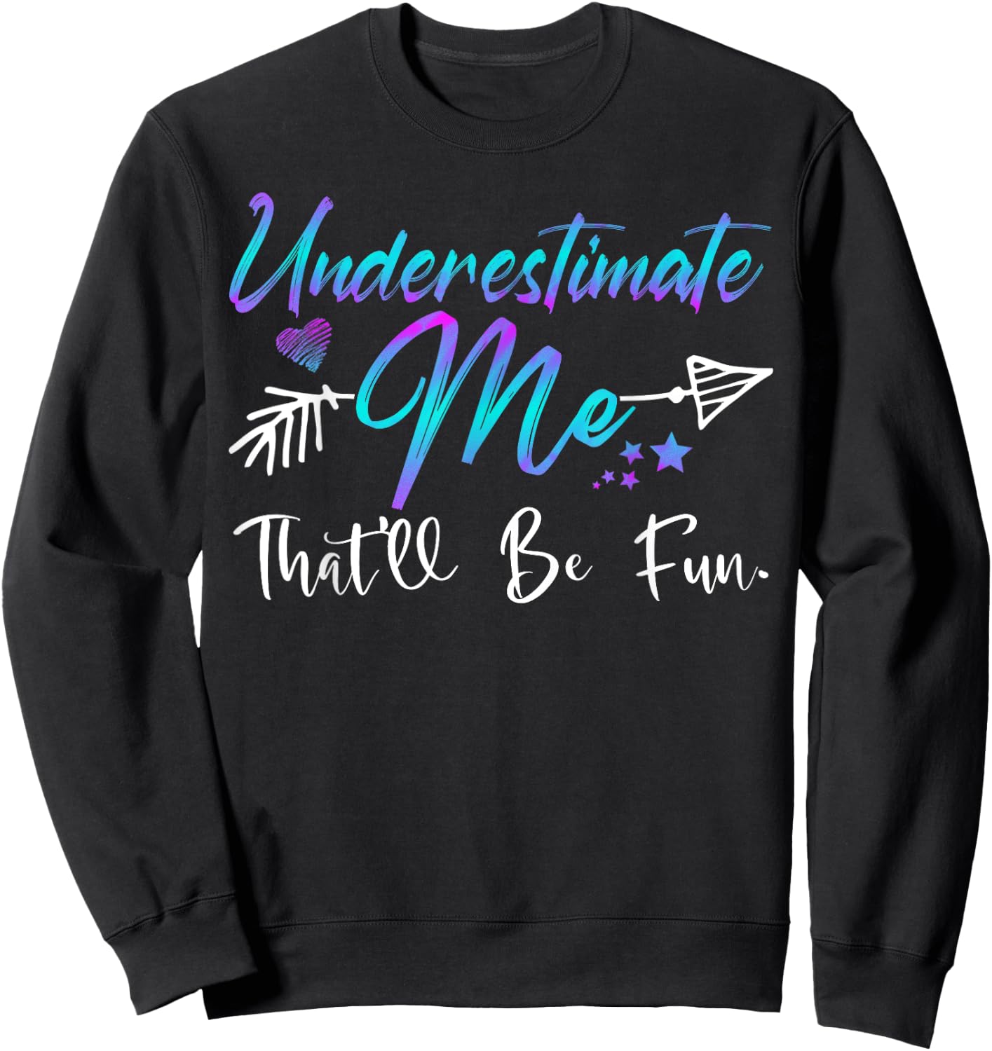 Underestimate Me That'll Be Fun Funny Gifts Women Sweatshirt - Sweatshirt | Black