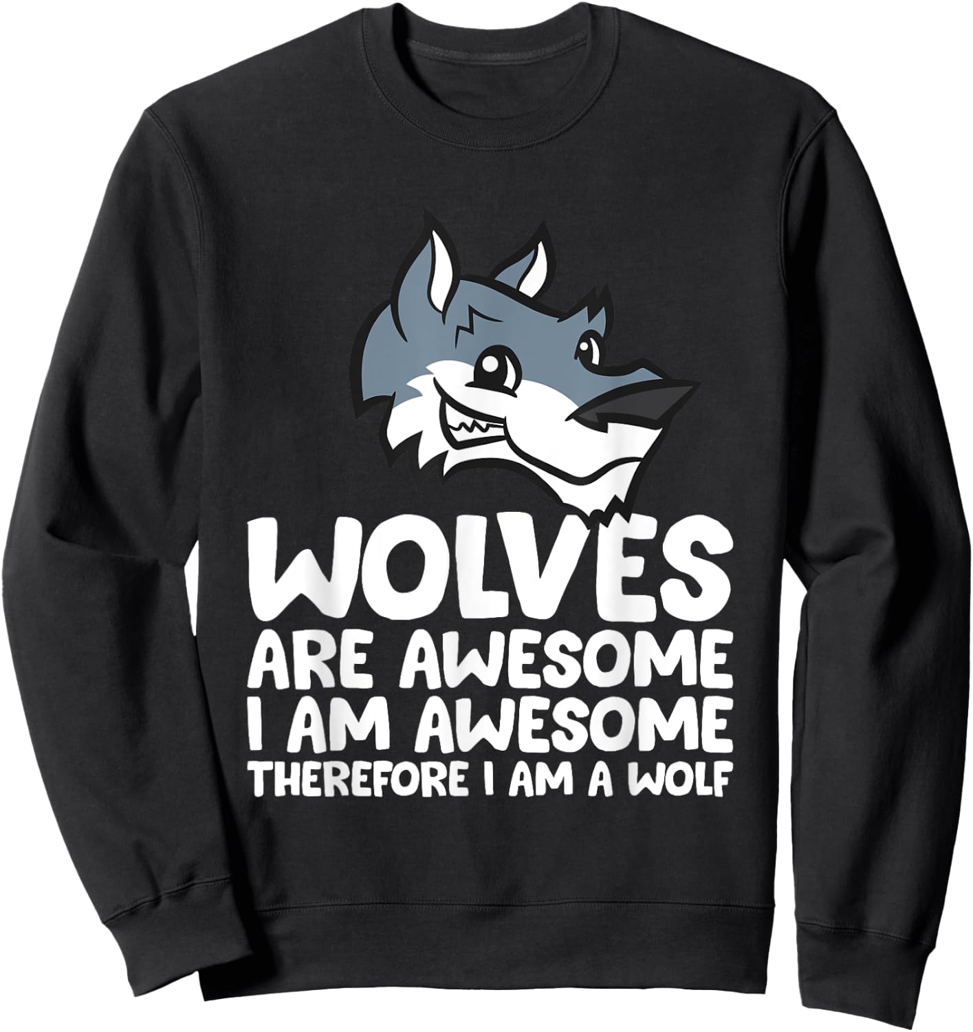 Wolves Are Awesome. I'm Awesome Therefore I'm a Wolf Sweatshirt - Sweatshirt | Black