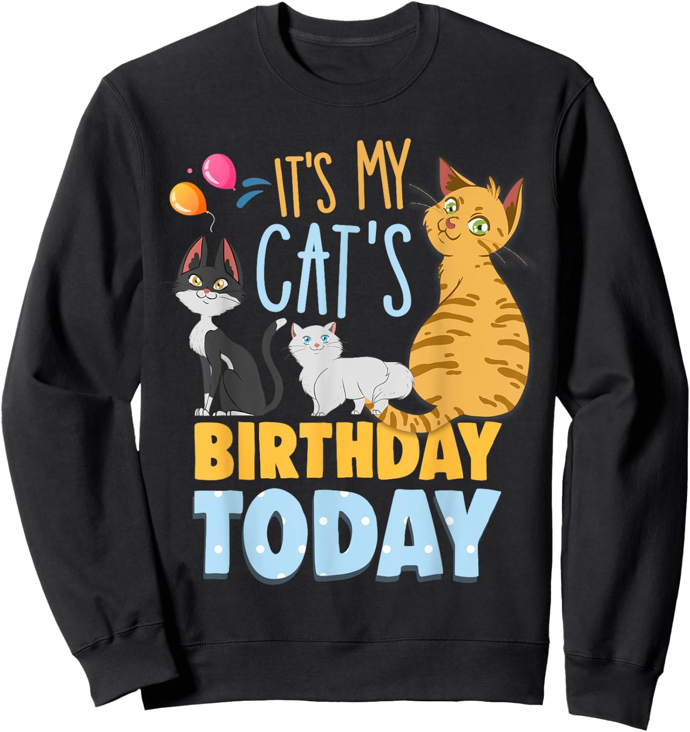 Its My Cats Birthday Today Is My Cats Birthday Cat Mom Men Women Kids Sweatshirt - Sweatshirt | Black