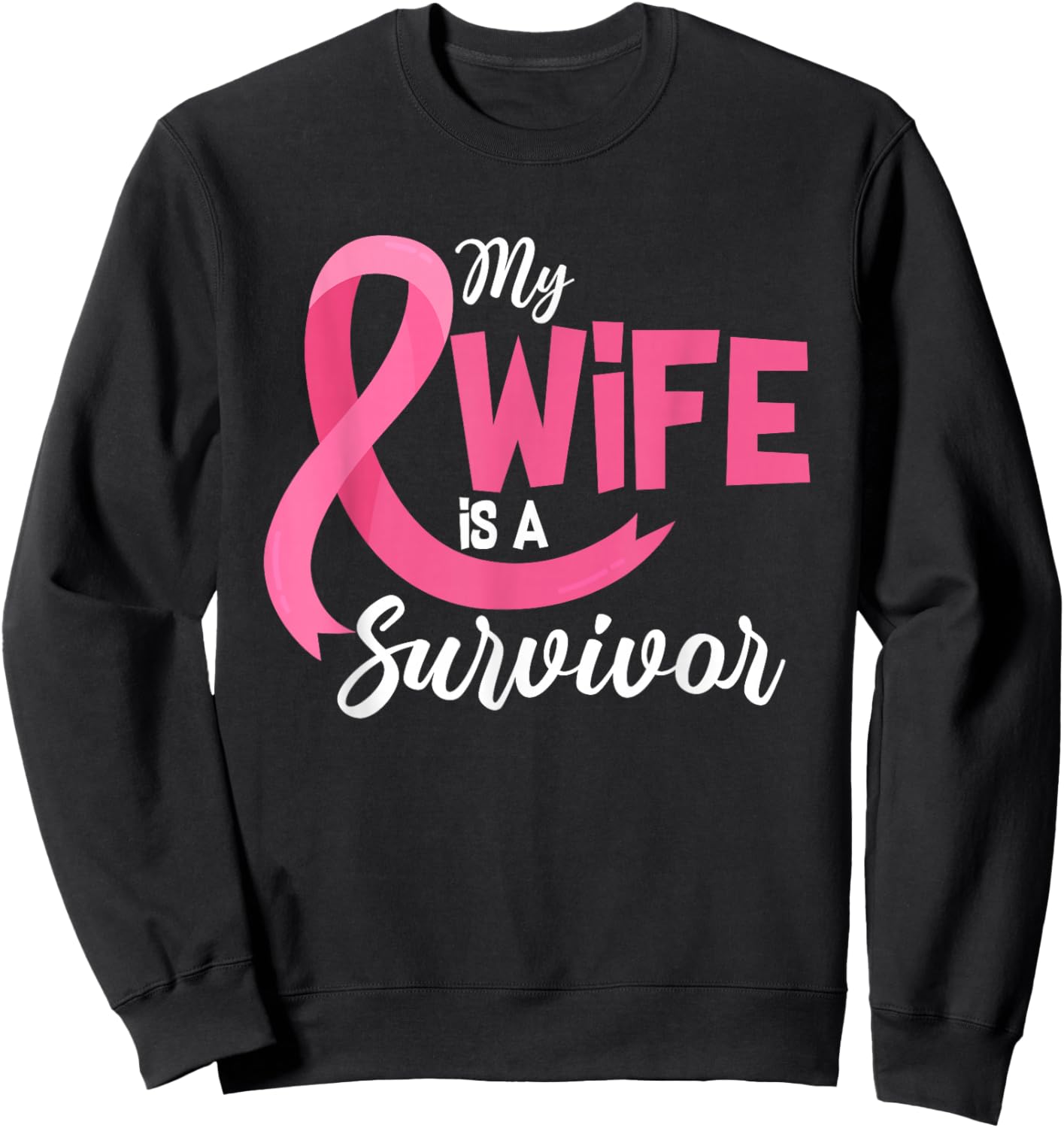 My Wife Is A Survivor Breast Cancer Awareness Pink Ribbon Sweatshirt - Sweatshirt | Black