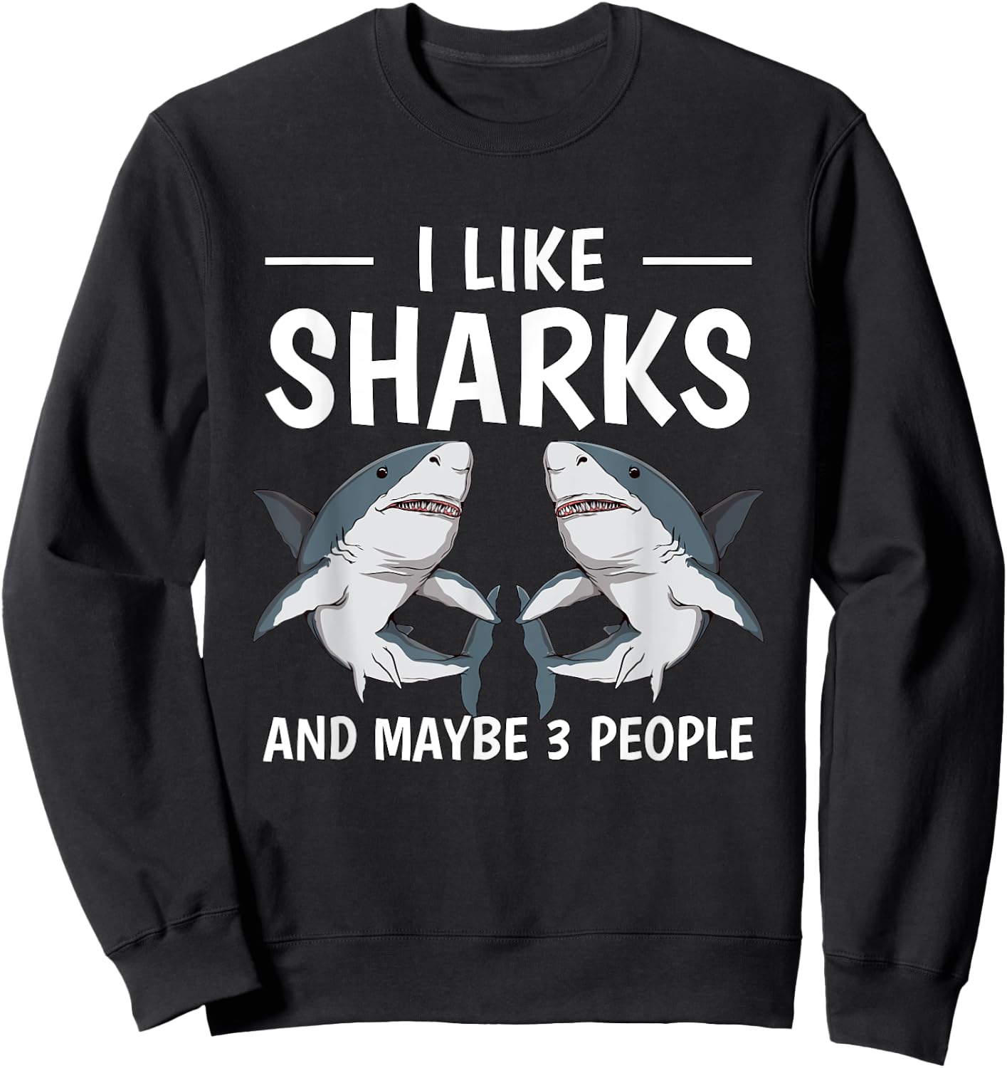 I Like Sharks And Maybe 3 People Quote Sharks Sweatshirt - Sweatshirt | Black