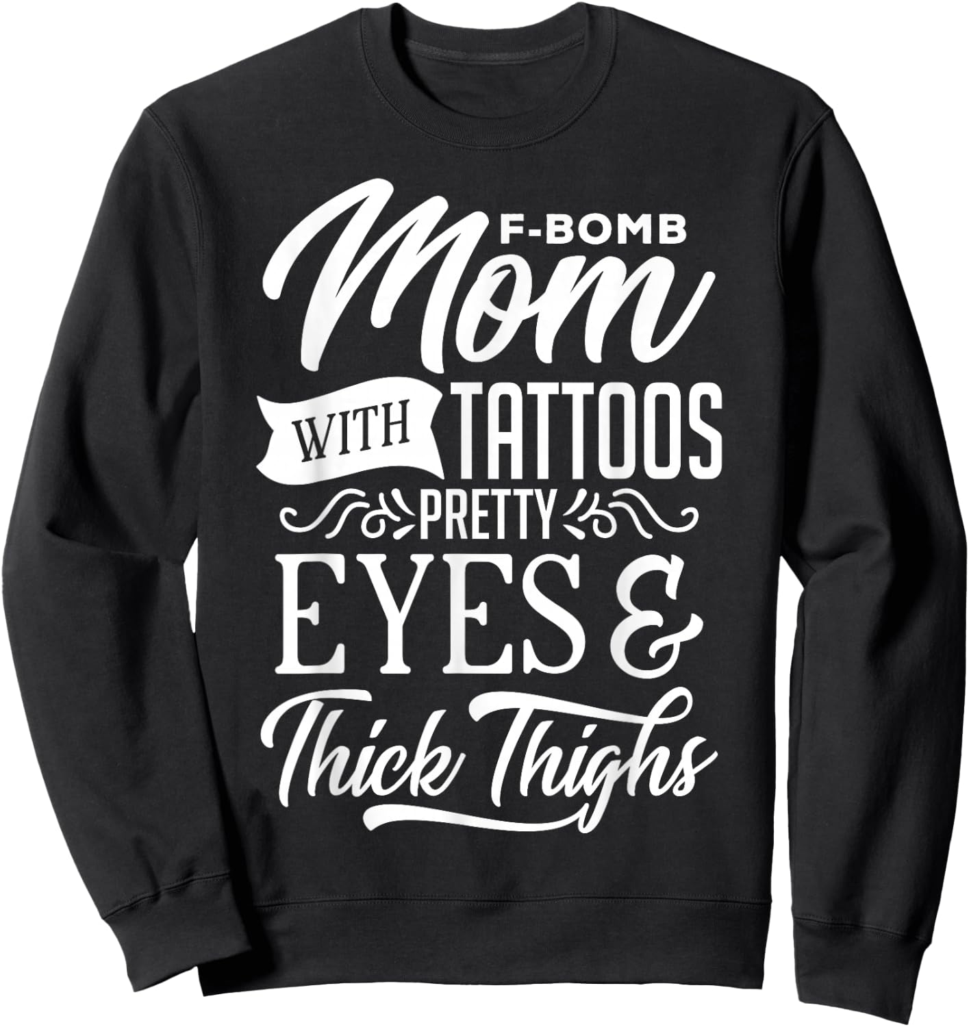 F-Bomb Mom With Tattoos Pretty Eyes & Thick Thighs Sweatshirt - Sweatshirt | Black