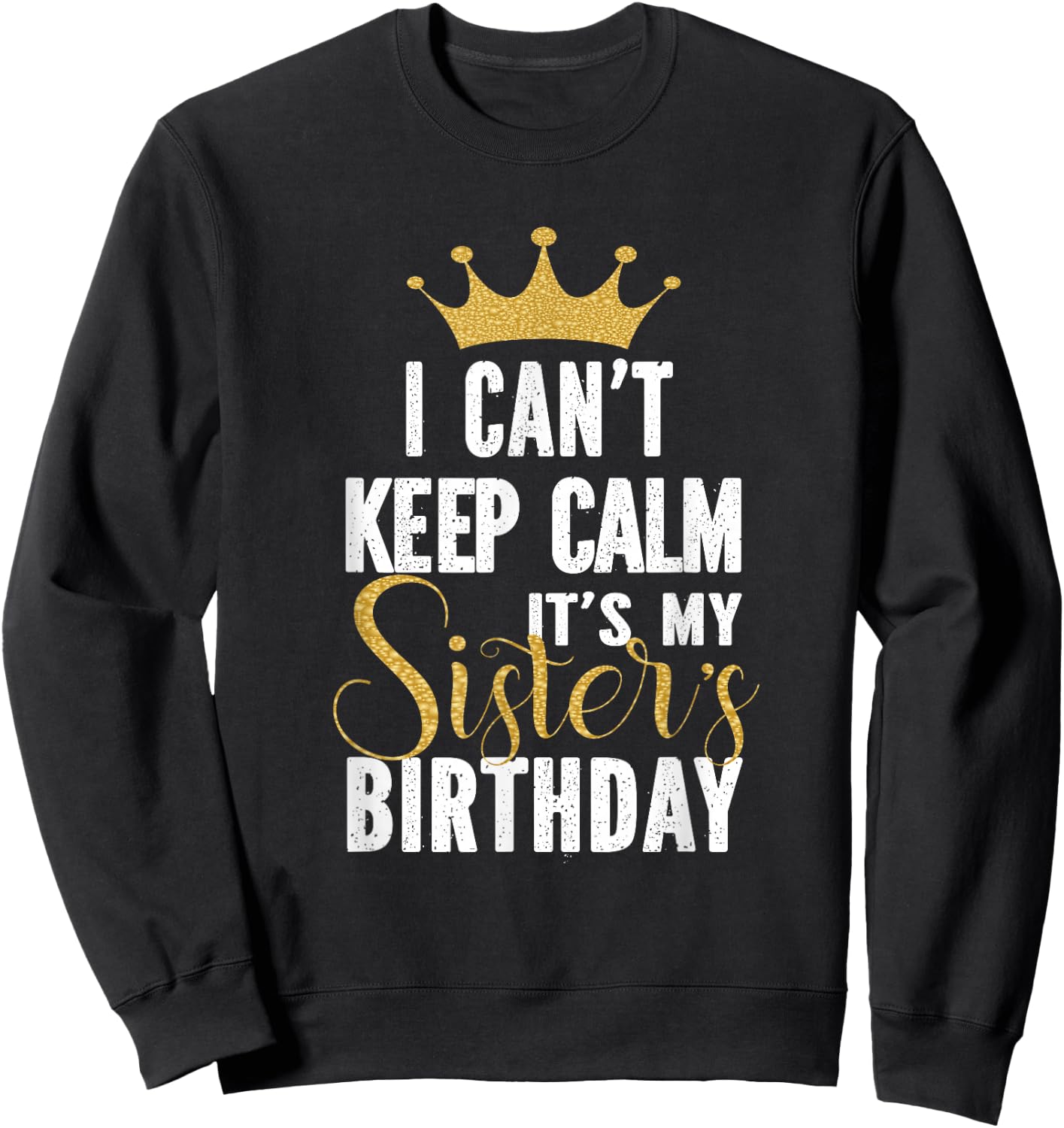 I Can't Keep Calm It's My Sister's Birthday Party Family Sweatshirt - Sweatshirt | Black