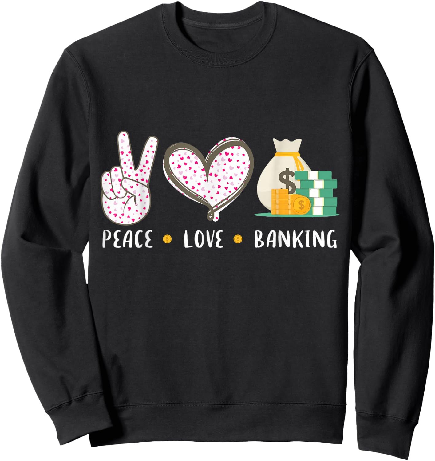 Peace Love Banking Banker Gifts Idea Women Sweatshirt - Sweatshirt | Black