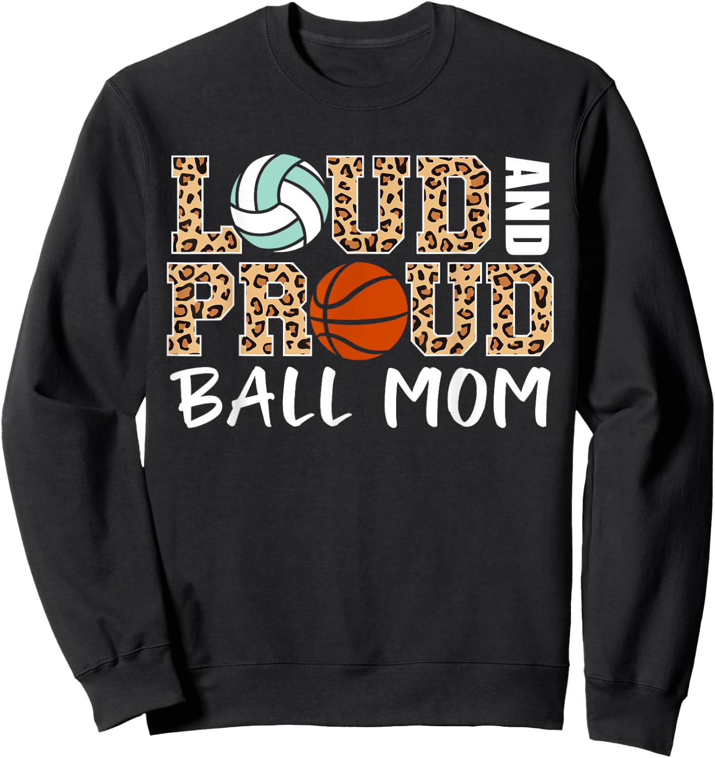 Loud And Proud Ball Mom Leopard Volleyball Basketball Mom Sweatshirt - Sweatshirt | Black