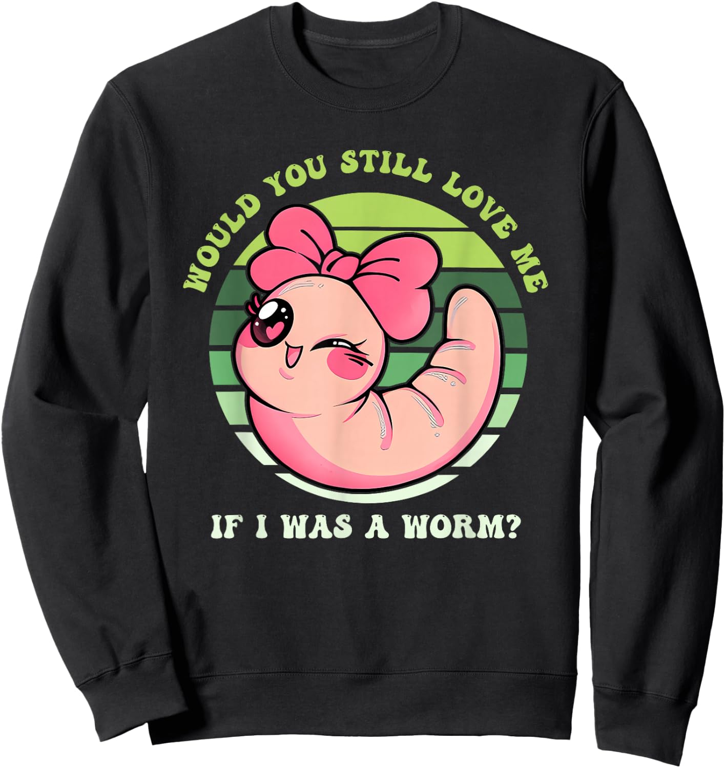 Would You Still Love Me If I Was A Worm? Love Animal Apparel Sweatshirt - Sweatshirt | Black