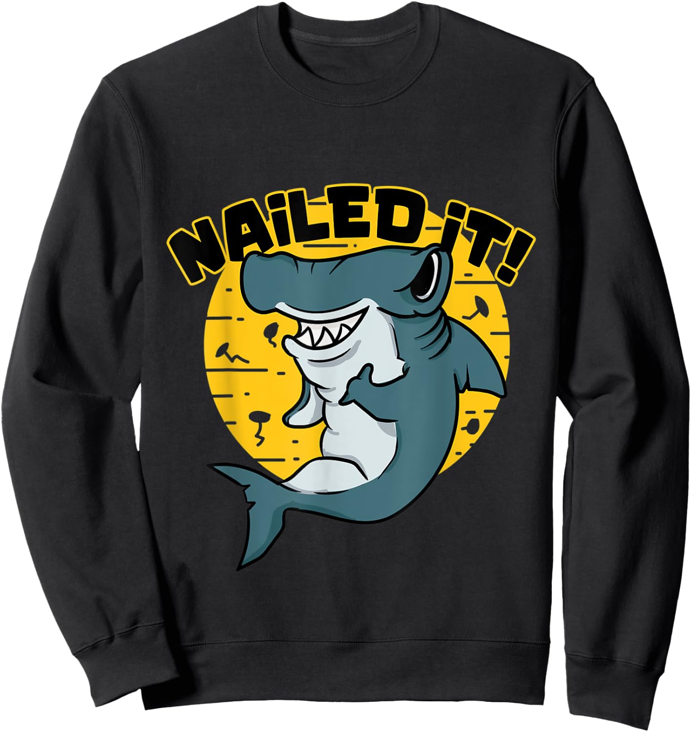 Hammerhead saying Funny I nailed it for shark fans Sweatshirt - Sweatshirt | Black