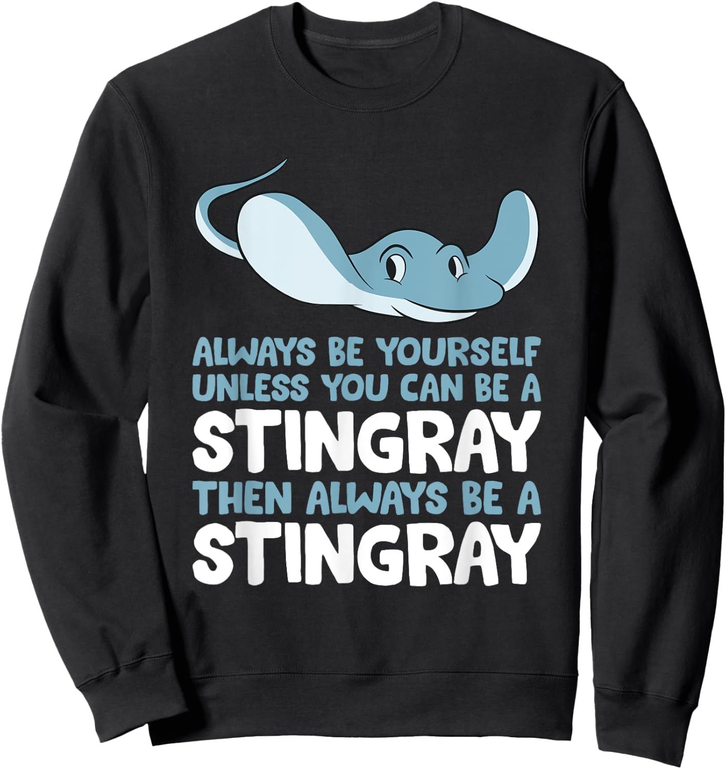 Stingray Always Be Yourself Unless You Can Be A Stingray Sweatshirt - Sweatshirt | Black