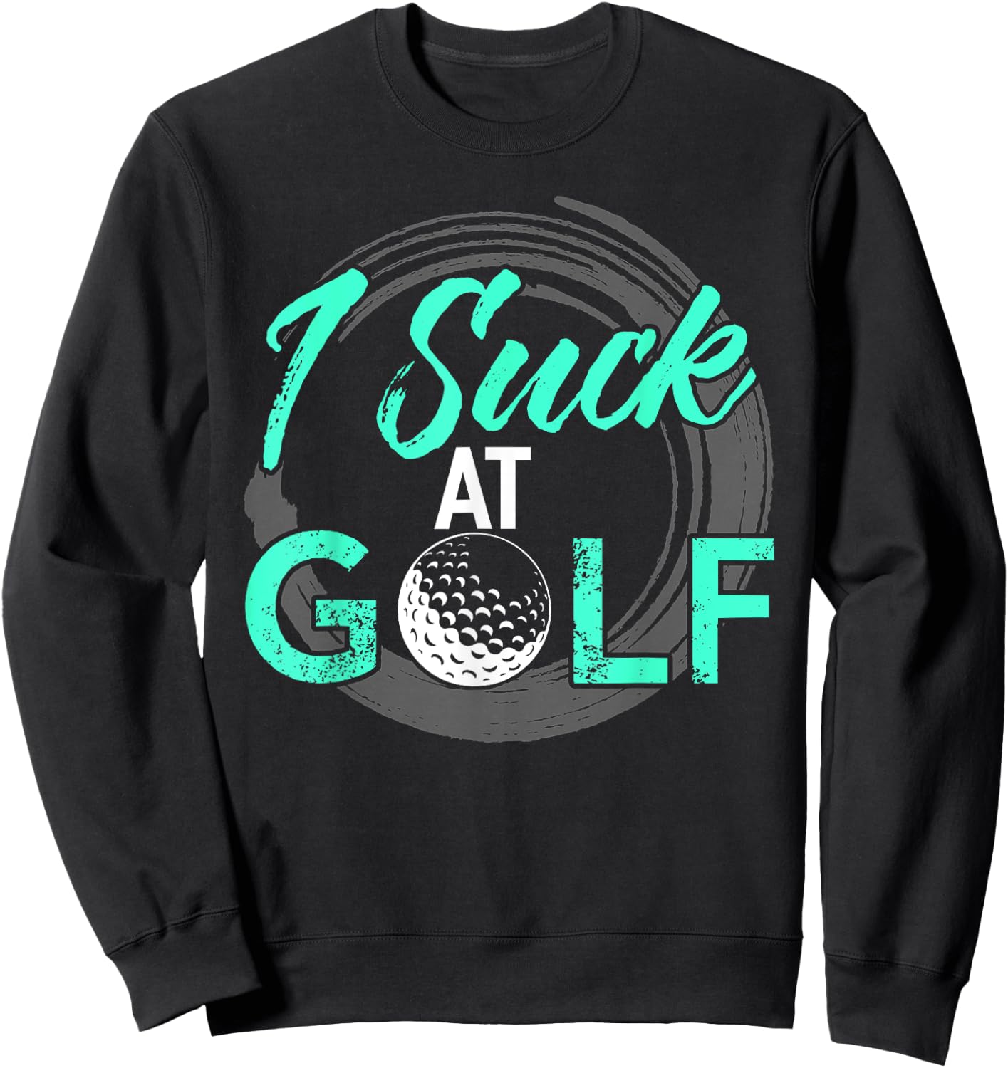 I Suck At Golf Shirt Funny Golf Sweatshirt - Sweatshirt | Black