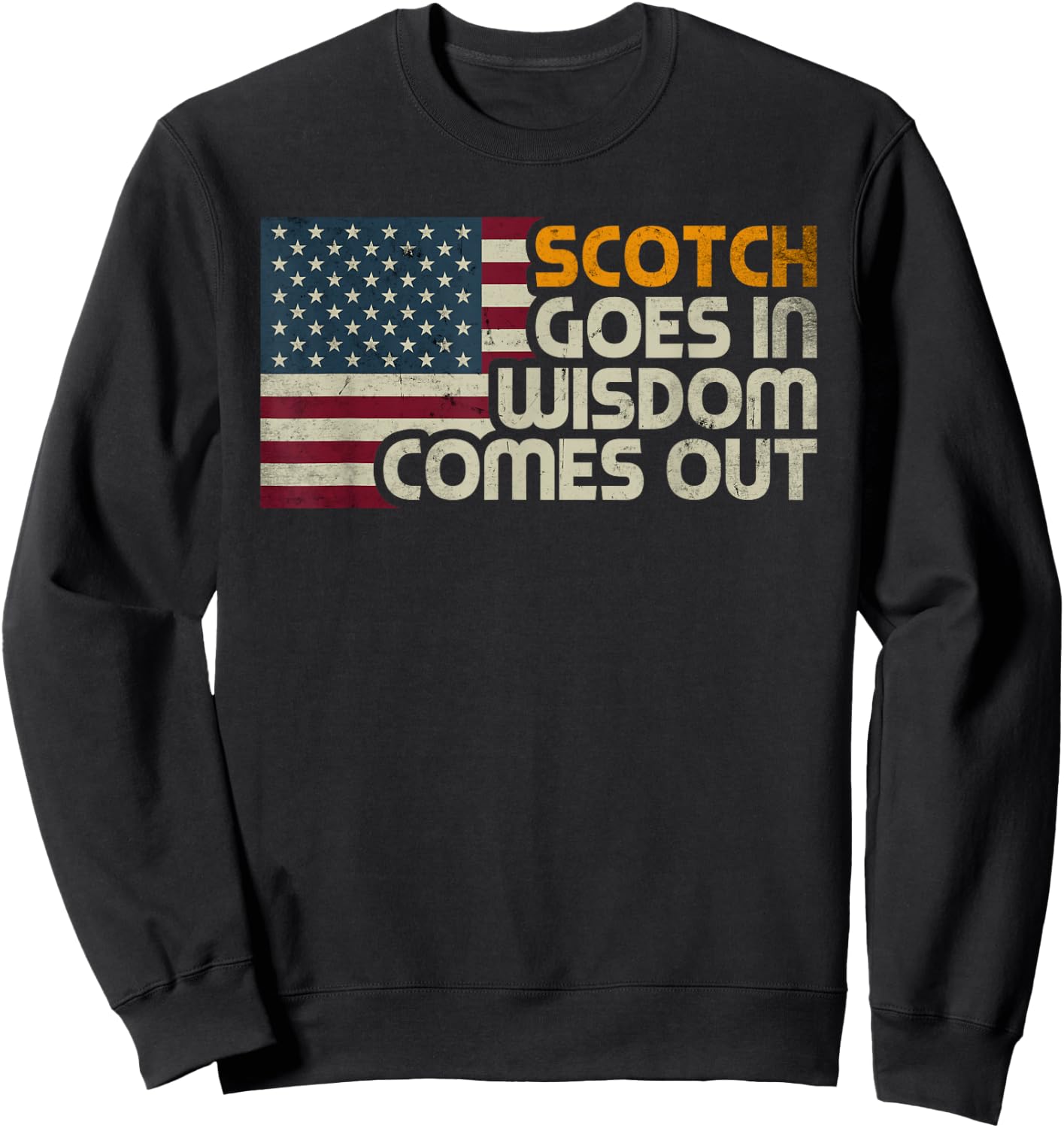 Scotch Goes In Wisdom Comes Out American Flag Vintage Retro Sweatshirt - Sweatshirt | Black