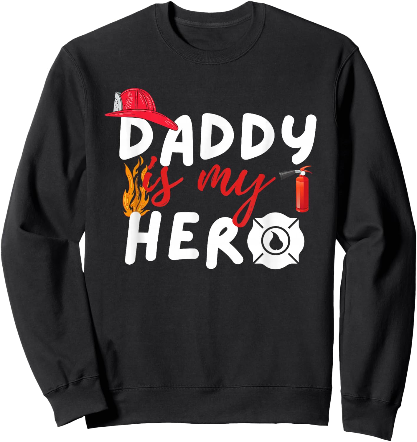 Daddy is my Hero - Funny Future Firefighter Fireman Sweatshirt - Sweatshirt | Black