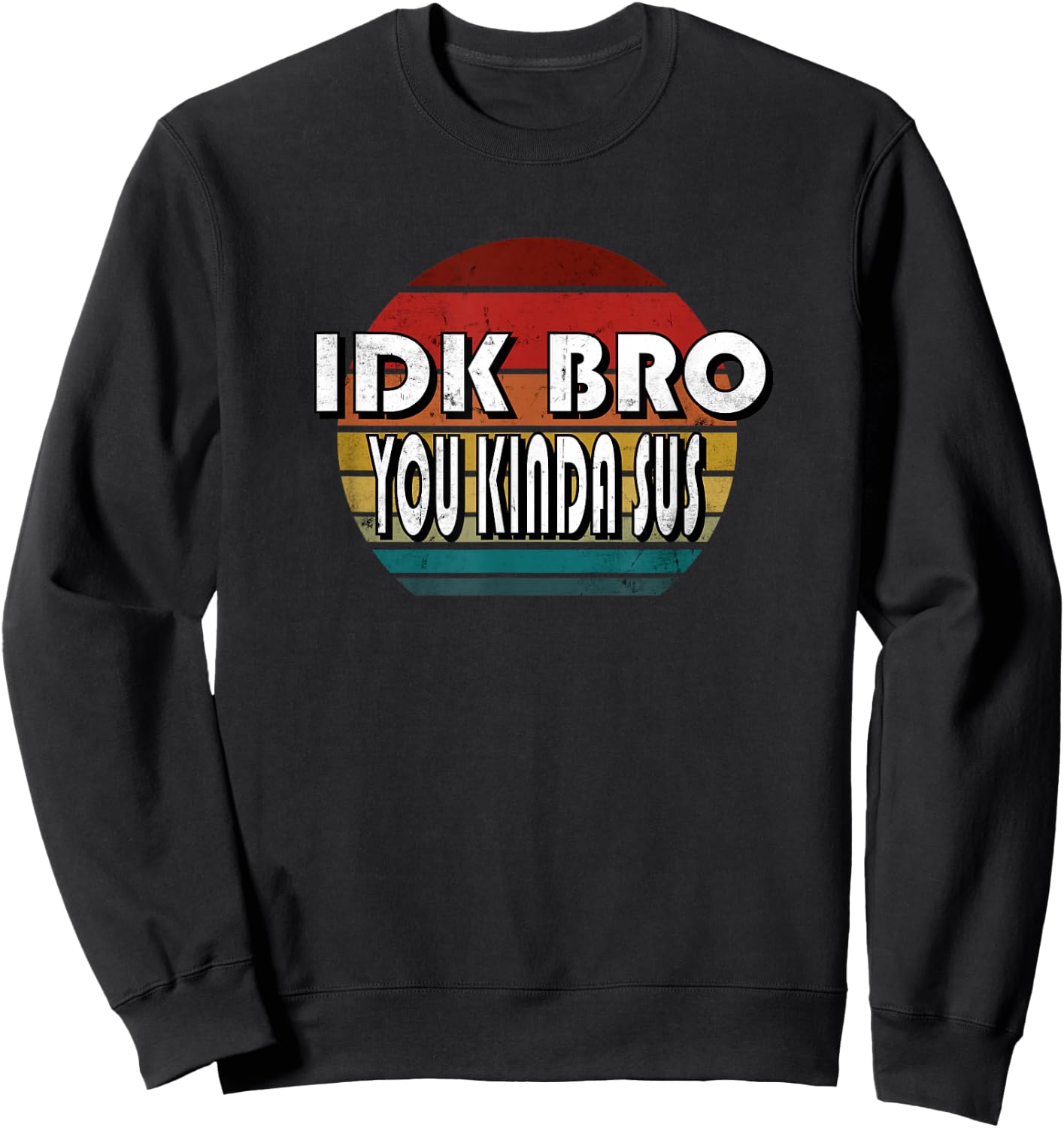 IDK Bro You Kinda Sus Game Meme Impostor Funny Gamer Gift Sweatshirt - Sweatshirt | Black