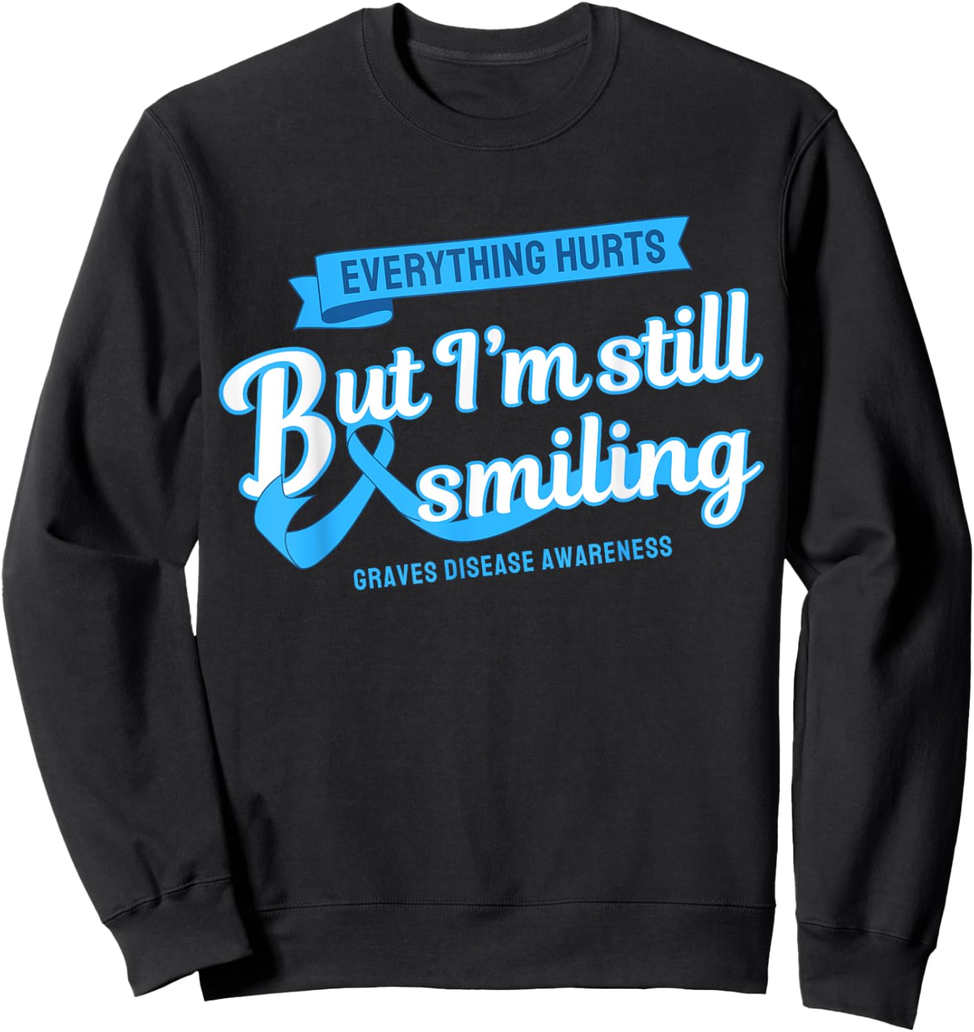 Everything Hurts Still Smiling Graves Disease Sweatshirt - Sweatshirt | Black