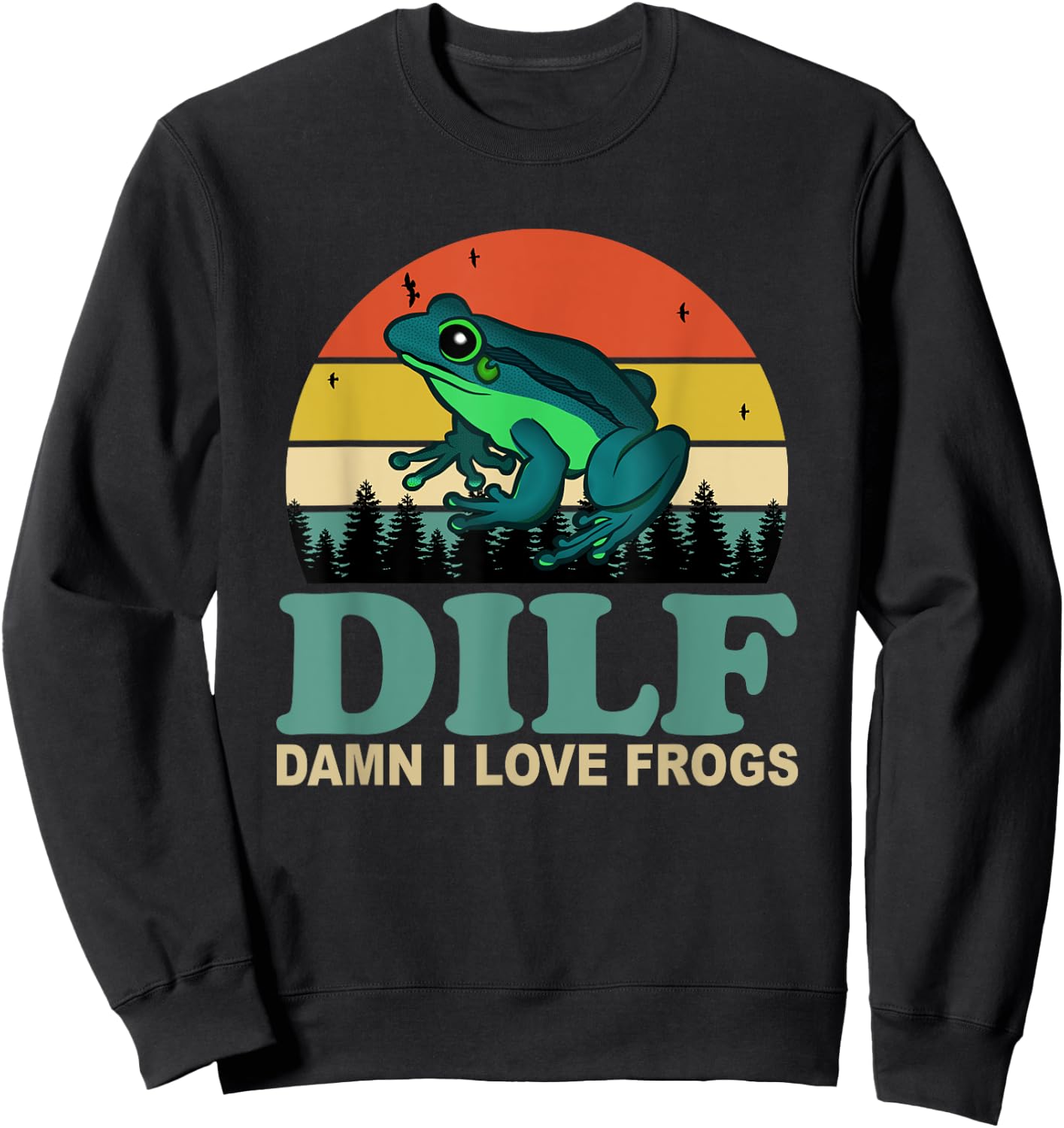 DILF-Damn I Love Frogs Funny Saying Frog-Amphibian Lovers Sweatshirt - Sweatshirt | Black