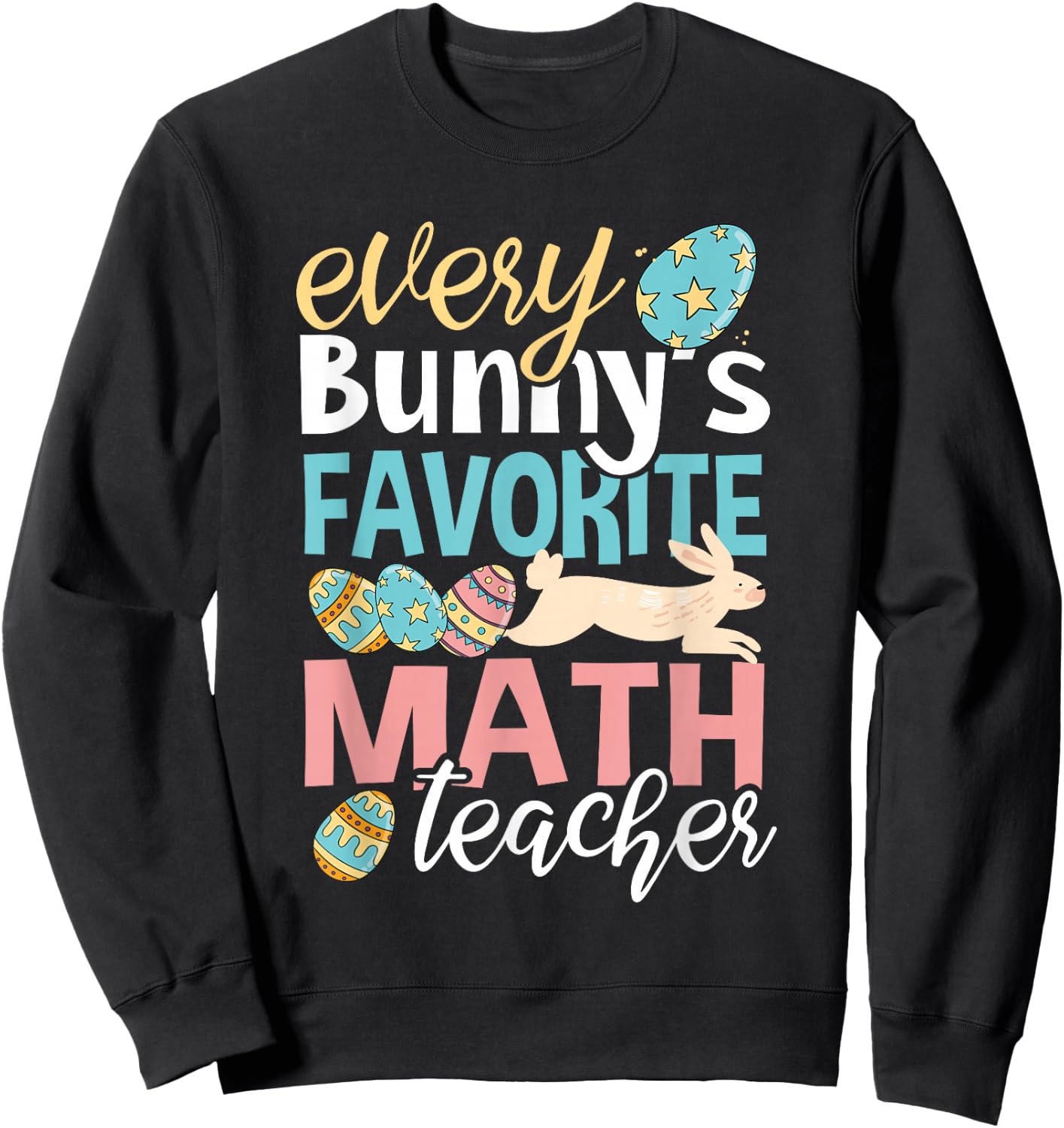 Funny Easter Every Bunny's Favorite Math Teacher Men Women Sweatshirt - Sweatshirt | Black