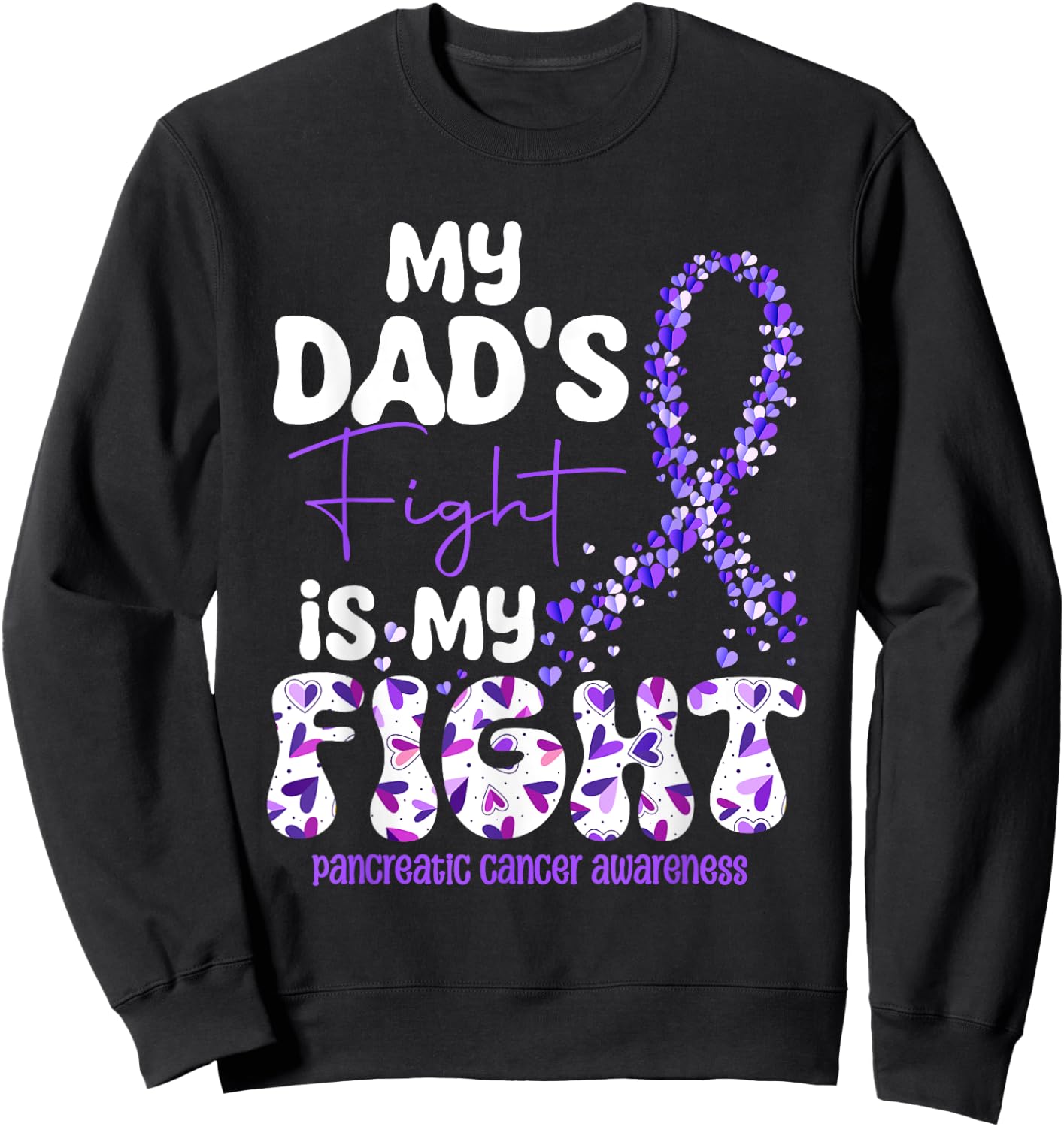 My Dad's Fight Is My Fight Pancreatic Cancer Sweatshirt - Sweatshirt | Black