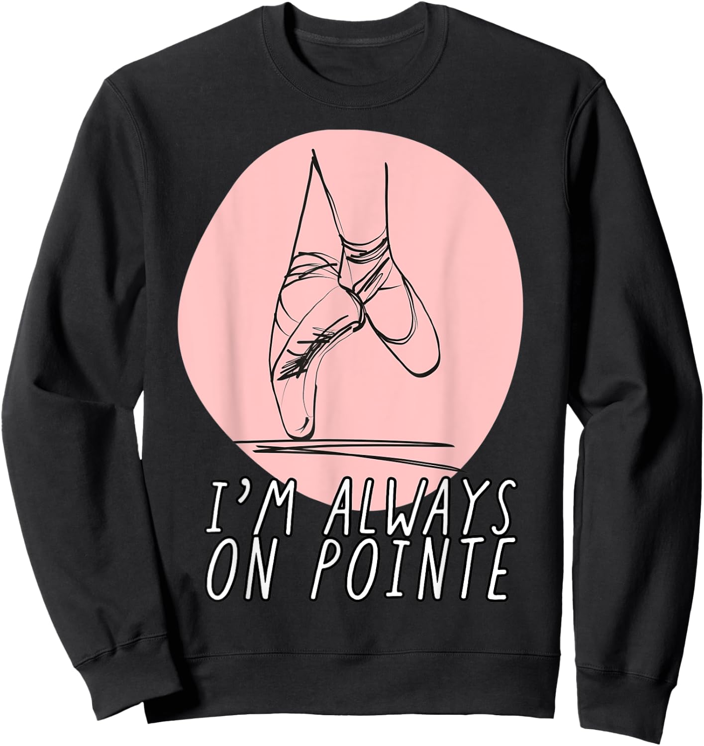 I’m Always on Pointe Women's Ballerina Sweatshirt - Sweatshirt | Black