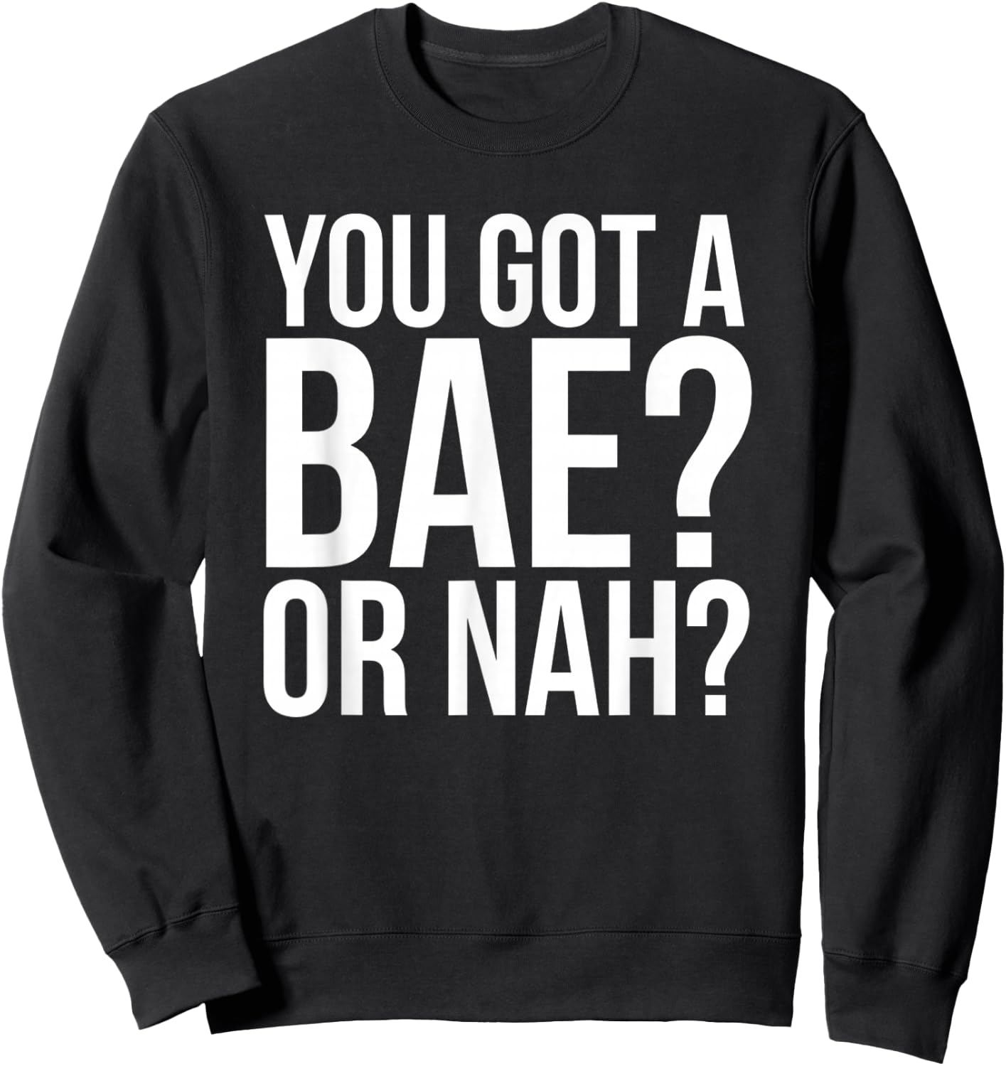 You Got A Bae Or Nah Sweatshirt - Sweatshirt | Black
