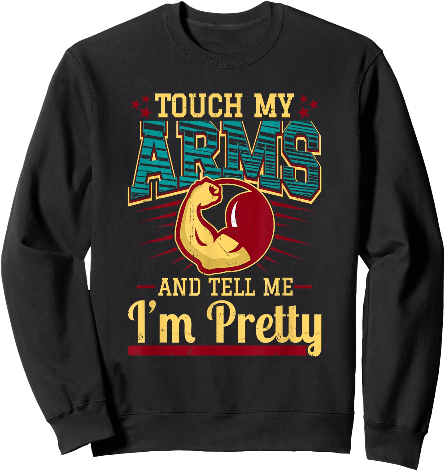 Touch My Arms And Tell Me I'm Pretty Muscle Man Sweatshirt - Sweatshirt | Black