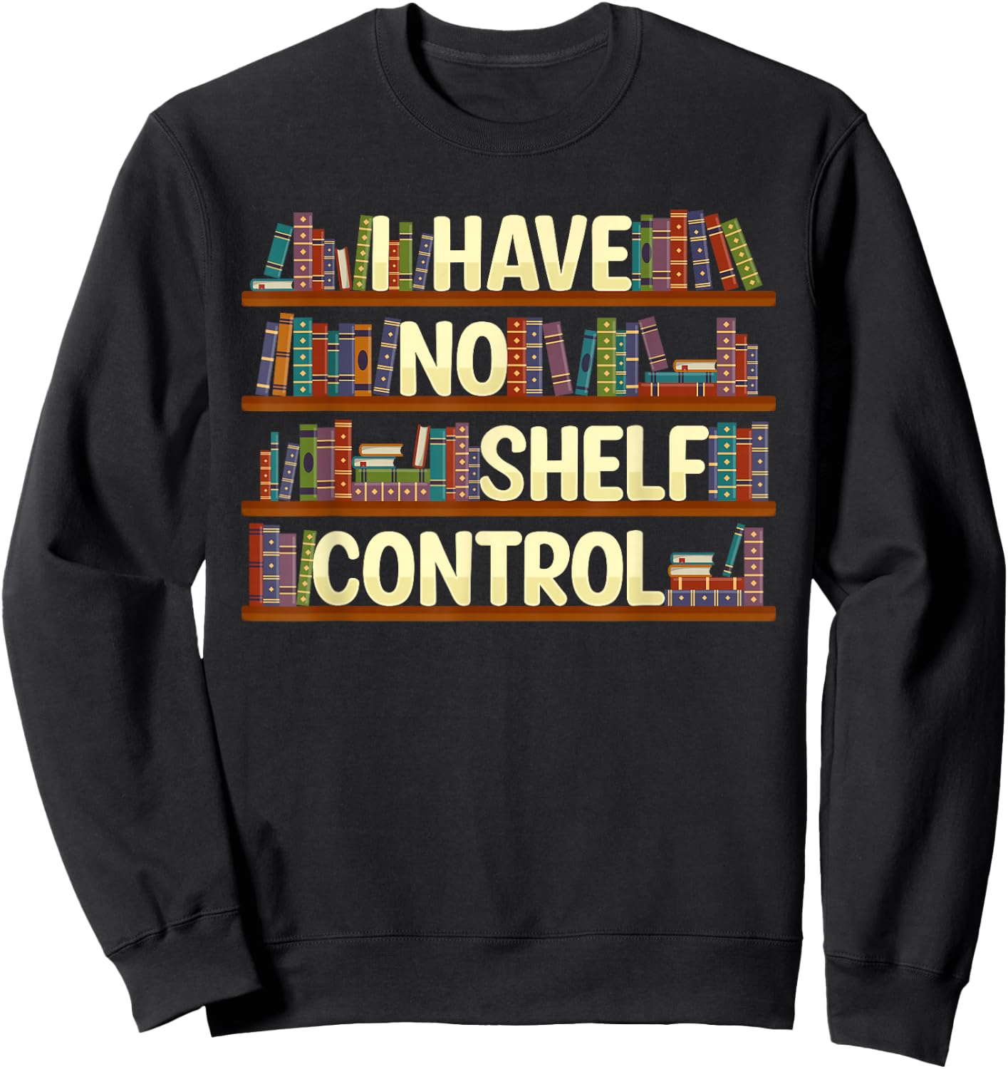 I Have No Shelf Control Shirt Book Lover Reading Bookworm Sweatshirt - Sweatshirt | Black