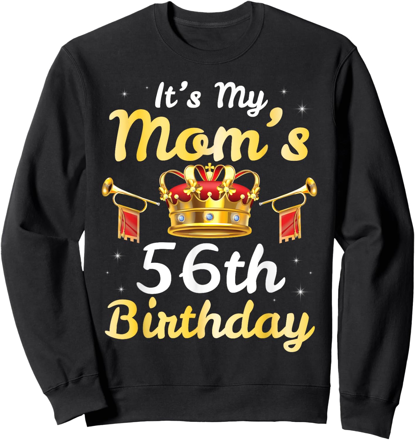 It's My Mom's 56th Birthday Happy 56 Years Old Mother Mama Sweatshirt - Sweatshirt | Black