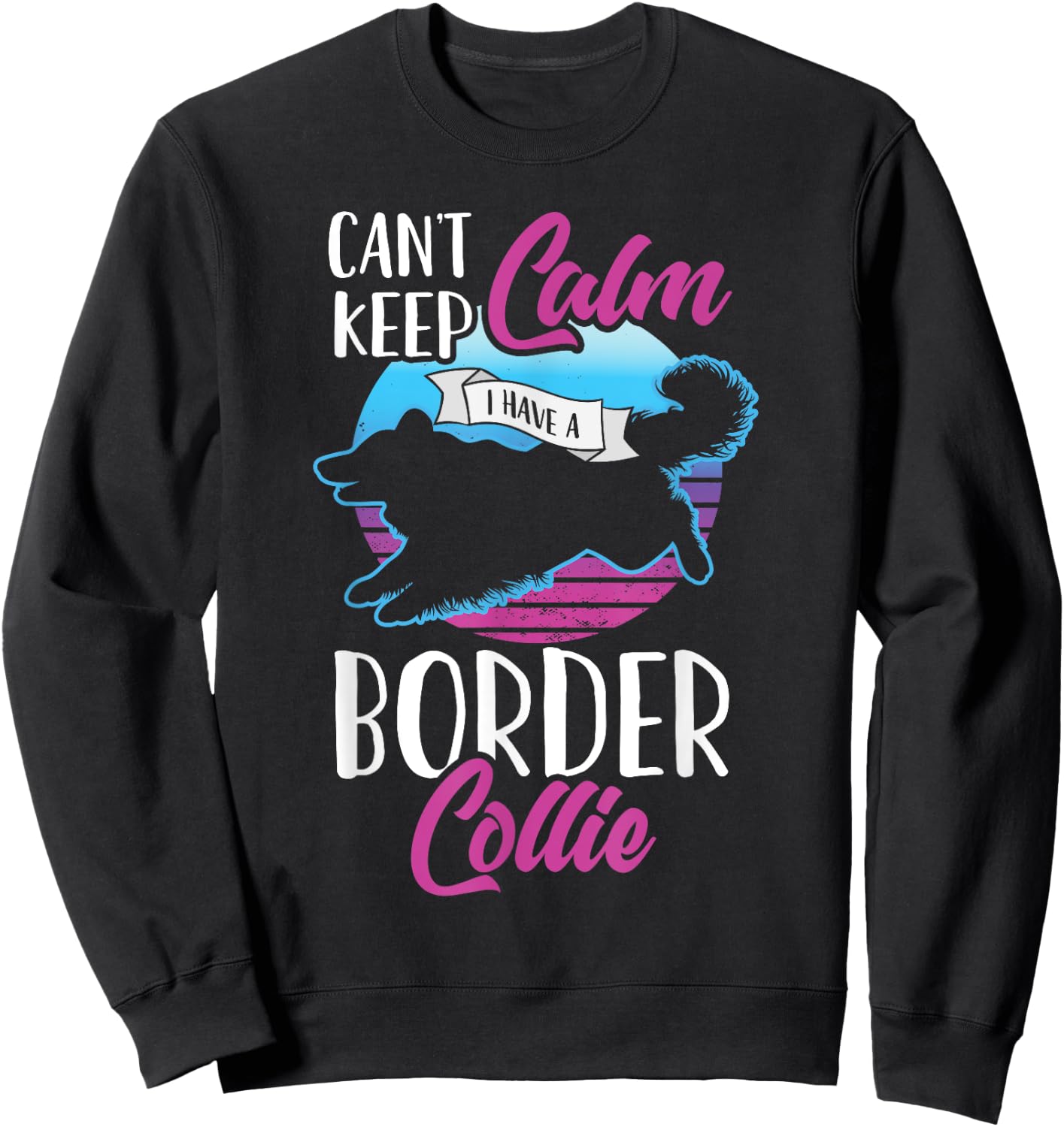 Vintage Can't Keep Calm I Have A Border Collie Dog Pet Gift Sweatshirt - Sweatshirt | Black