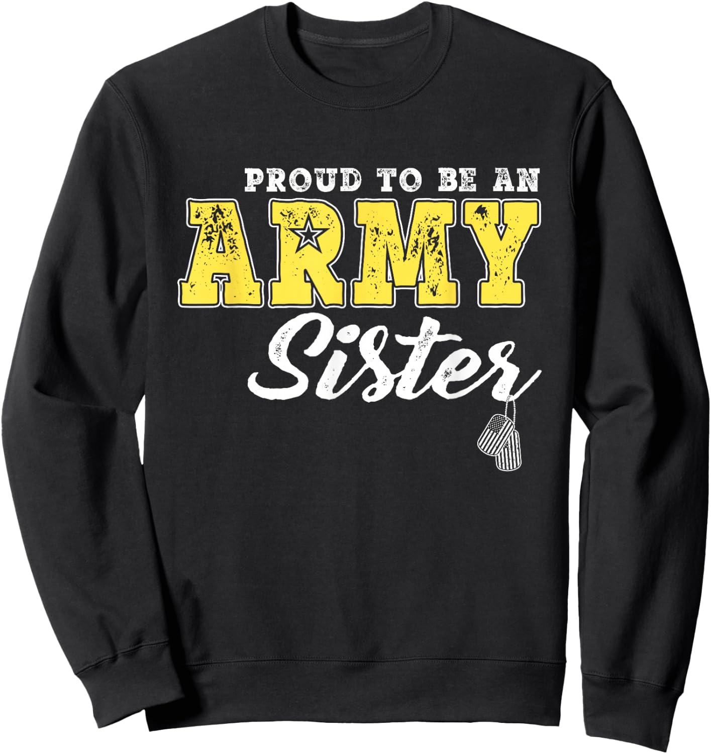 Proud To Be An Army Sister US Flag Dog Tags Military Sibling Men Women Girls Kids Sweatshirt - Sweatshirt | Black