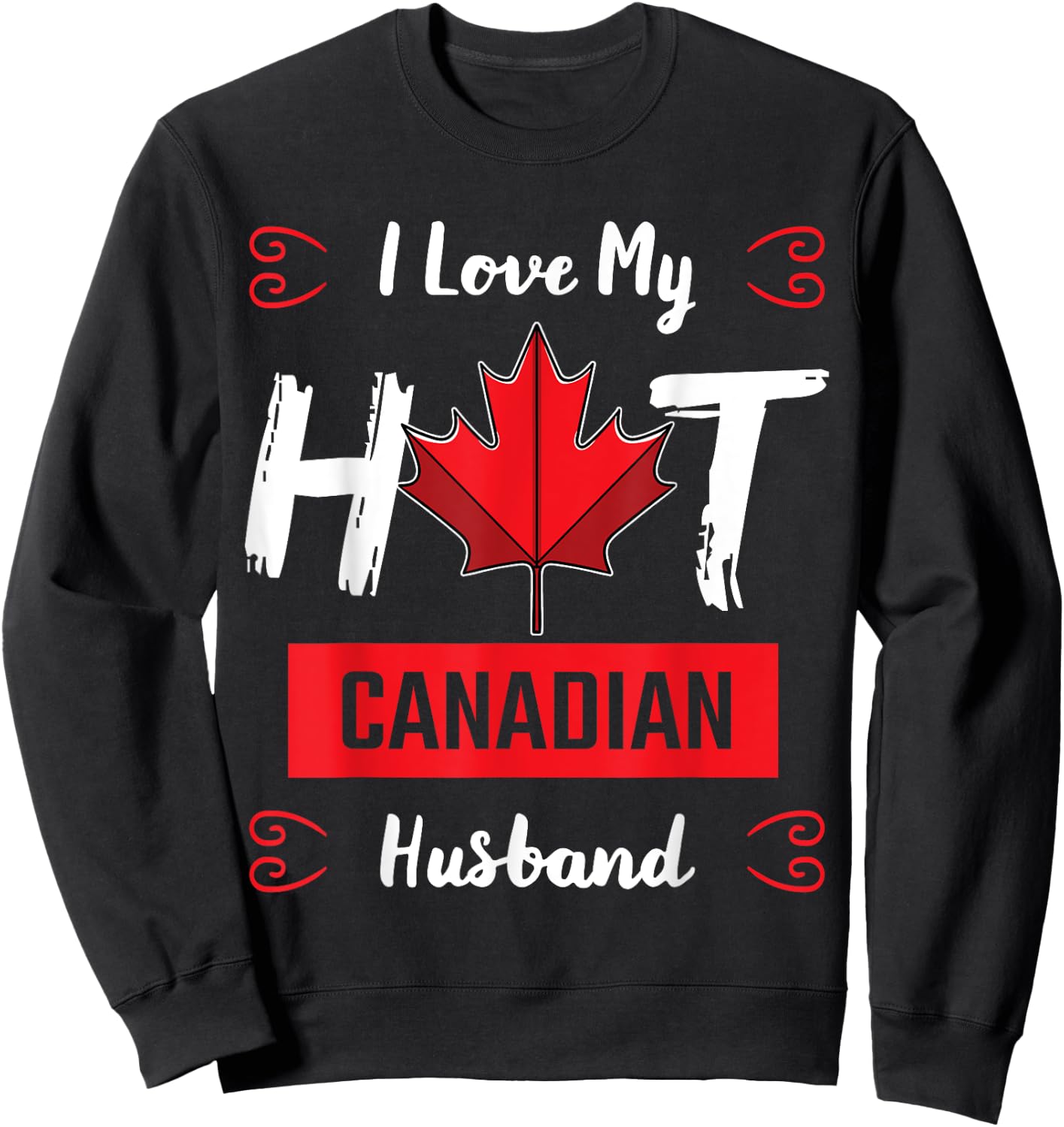 I Love My Hot Husband Canadian Maple Leaf Canada Flag Ottawa Sweatshirt - Sweatshirt | Black