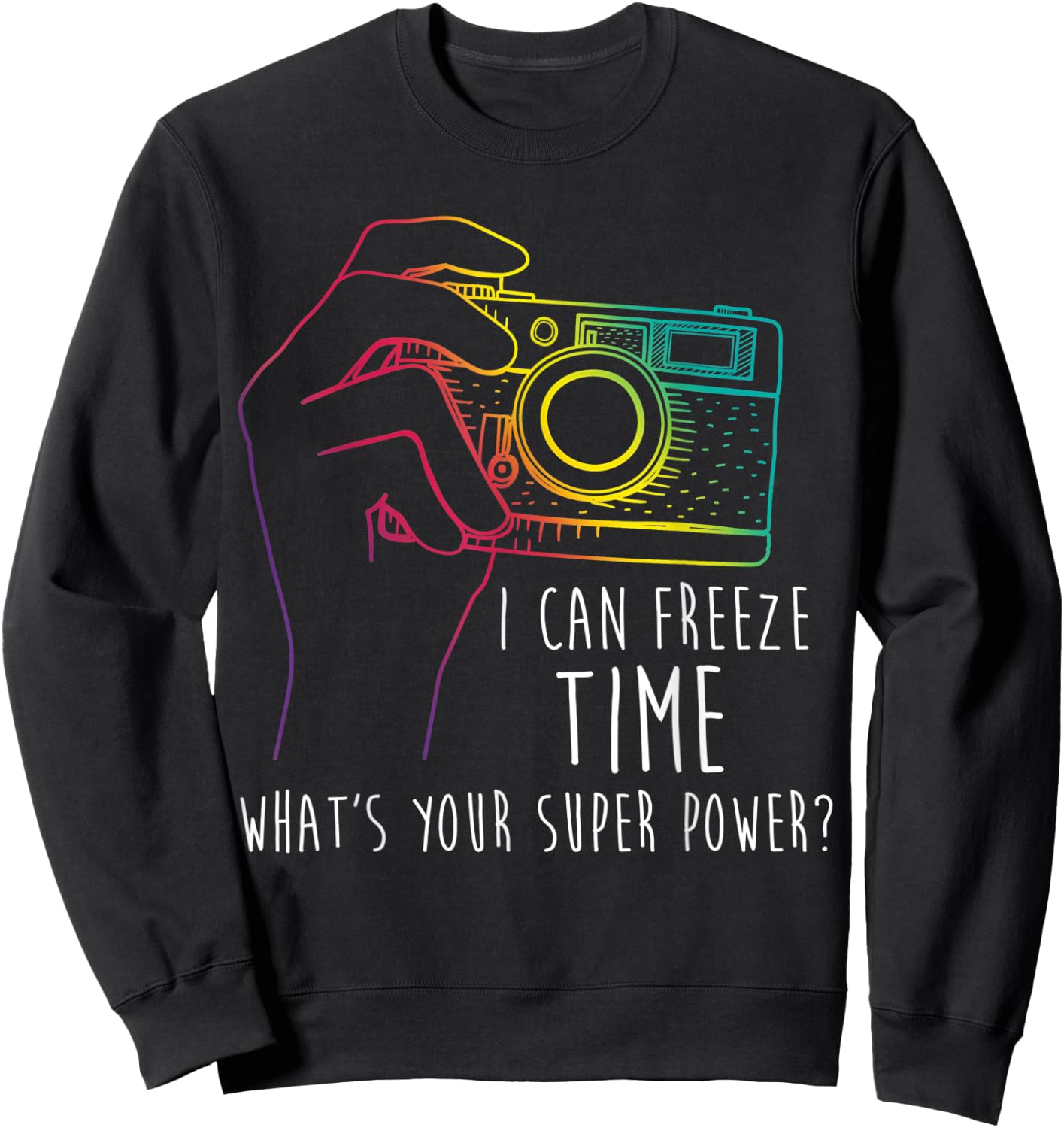 Photography Shirt Funny Freeze Time Super Power Photographer Sweatshirt - Sweatshirt | Black