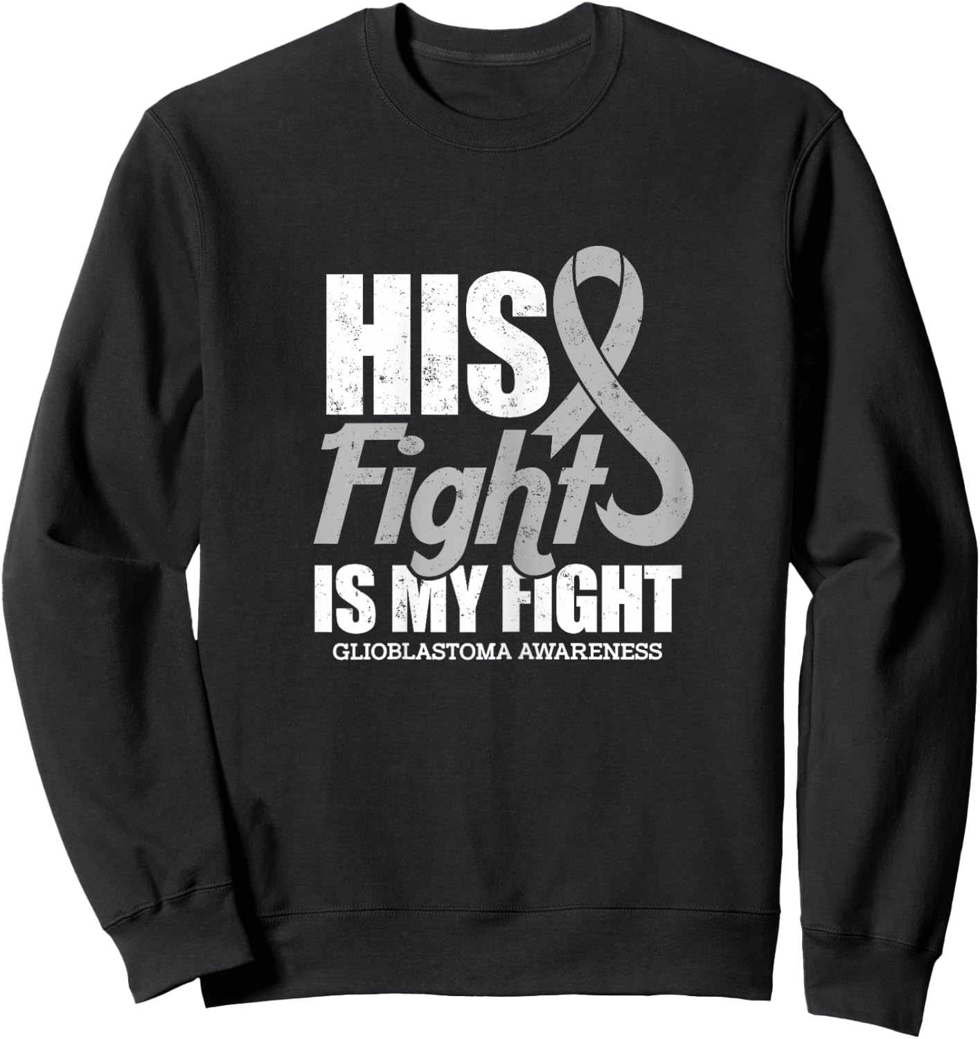 his fight is my fight Glioblastoma awareness design Sweatshirt - Sweatshirt | Black