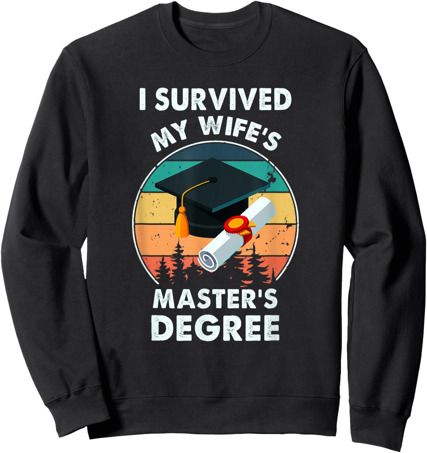 I Survived My Wife's Master Degree Master's Graduation Sweatshirt - Sweatshirt | Black