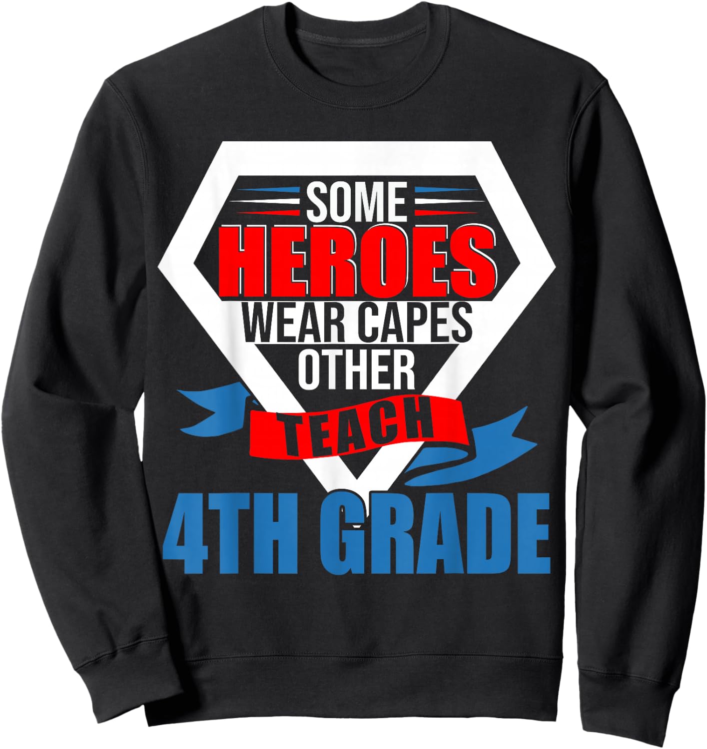 Some Heroes Wear Capes Others Teach 4th Grade Teacher Sweatshirt - Sweatshirt | Black