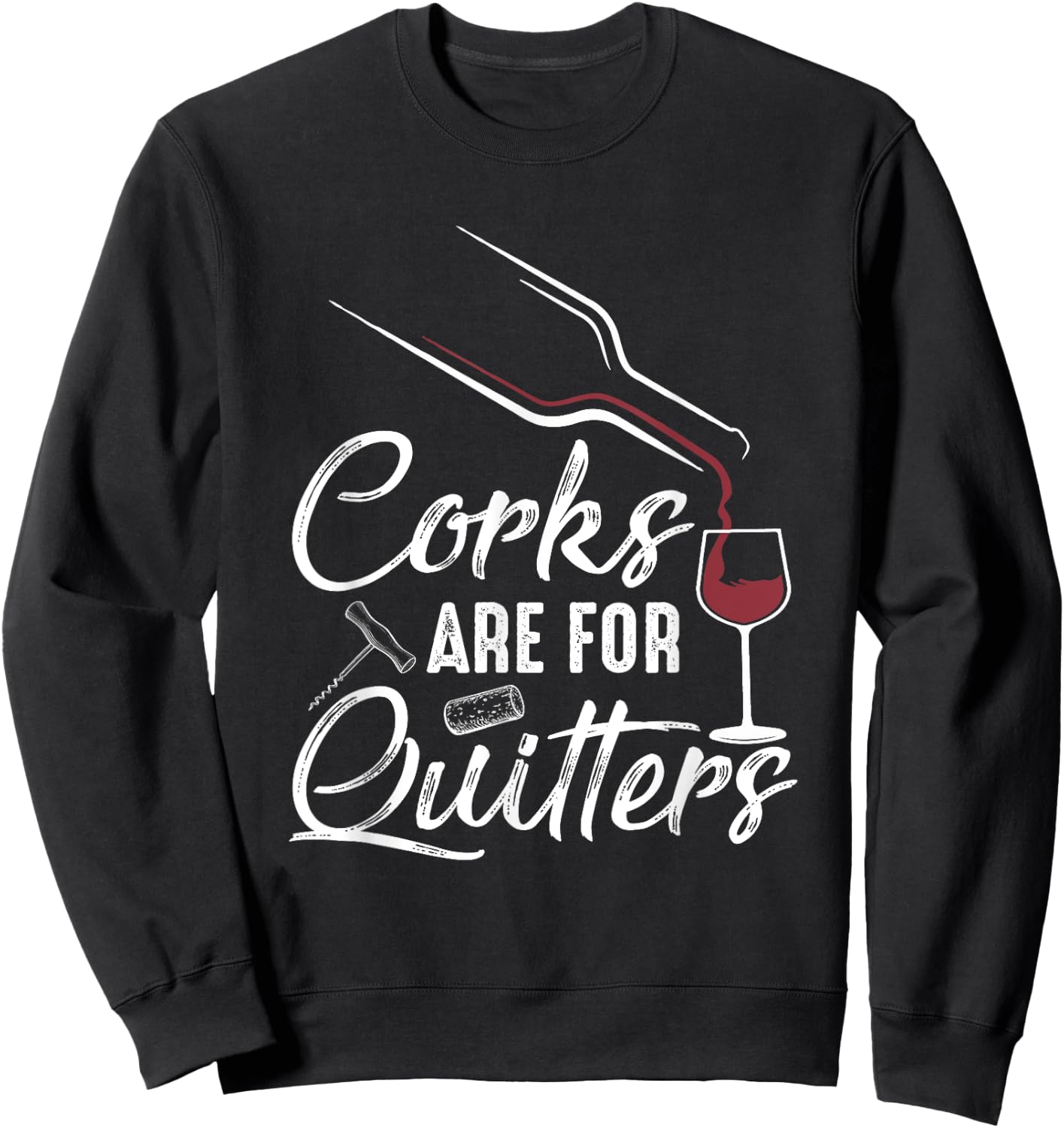 Corks Are For Quitters Funny Wine Drinking Team Festival Sweatshirt - Sweatshirt | Black