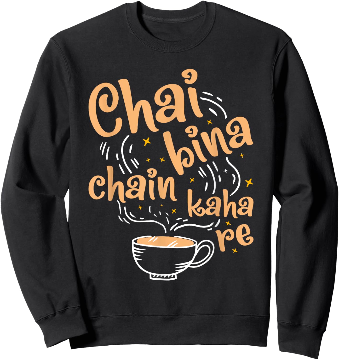 Funny Desi Chai Bina Chain Kaha Re Indian Tea Fan Sweatshirt - Sweatshirt | Black