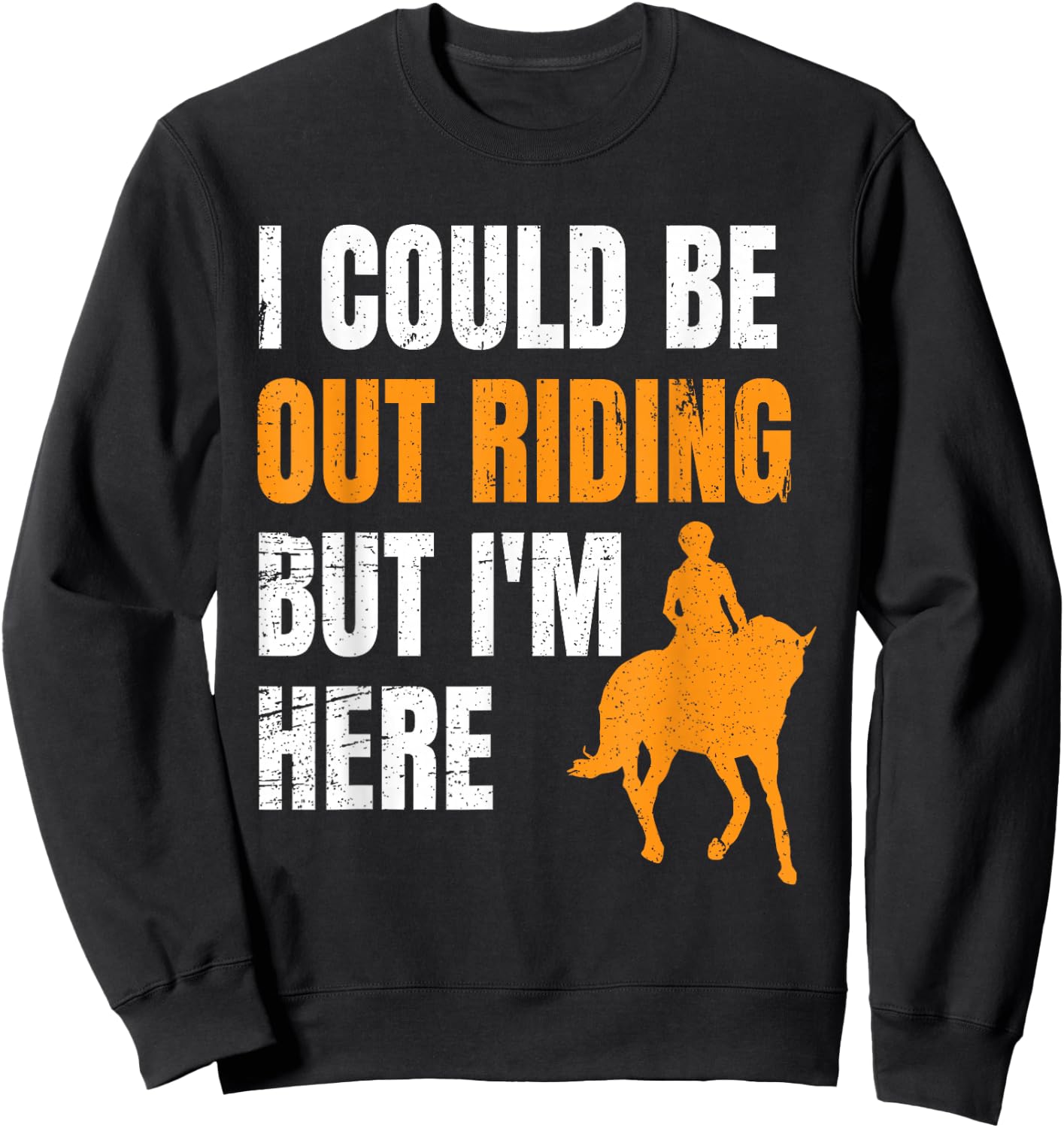 I Could Be Out Riding But I'm Here Funny Horseback Riding Sweatshirt - Sweatshirt | Black