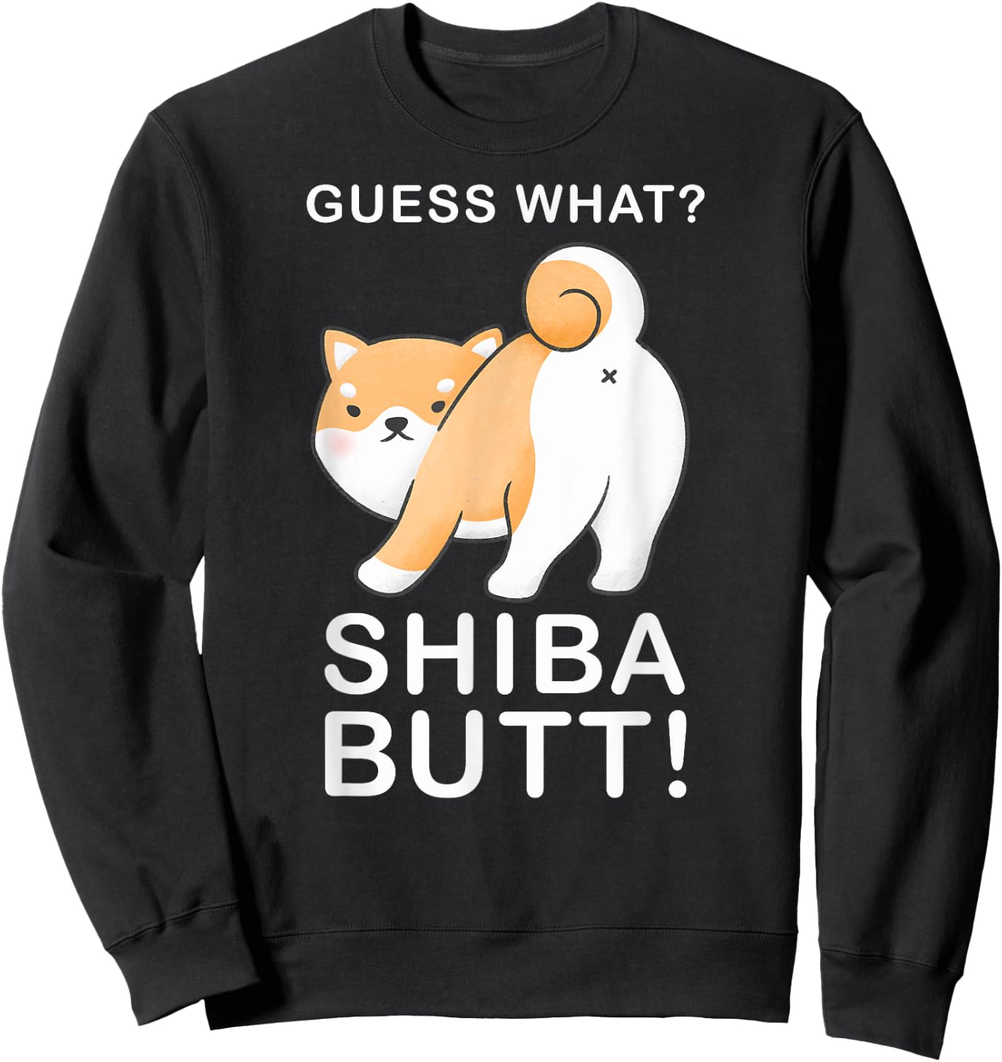Guess What? Shiba Butt! Funny Shiba Inu Doge lover Sweatshirt - Sweatshirt | Black