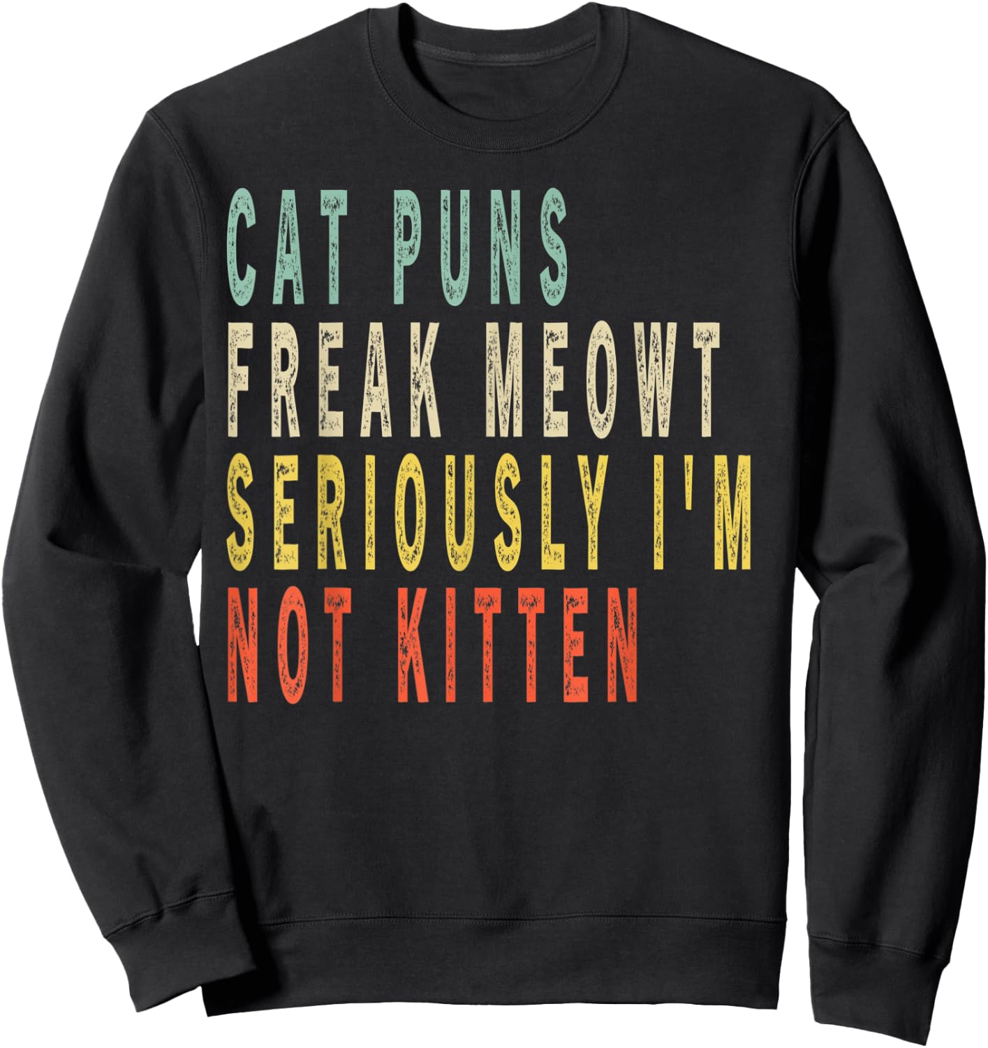 Cat Puns Freak Meowt Seriously I'm Not Kitten Vintage Gift Women Kids Sweatshirt - Sweatshirt | Black
