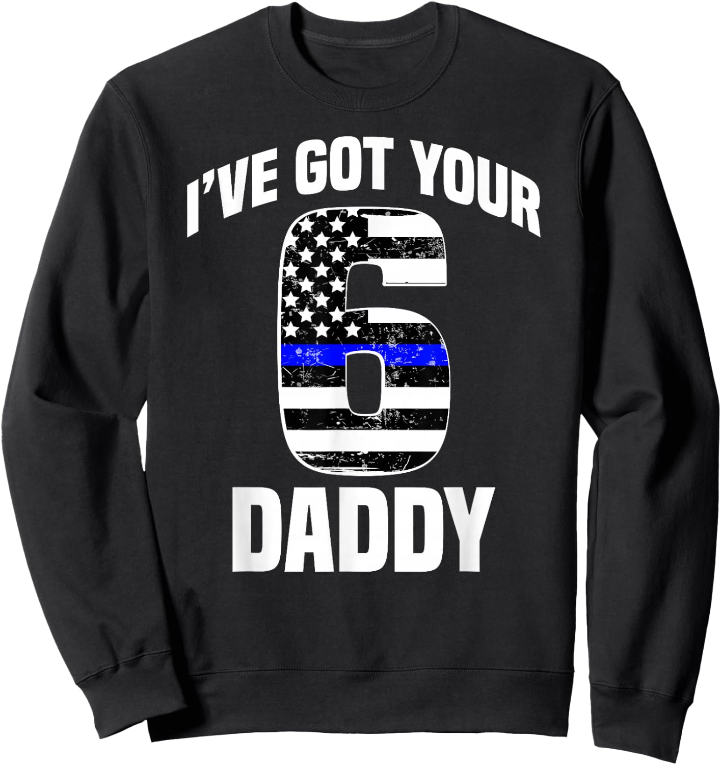 I Got Your 6 Daddy Police Officer Family Support Gift Sweatshirt - Sweatshirt | Black