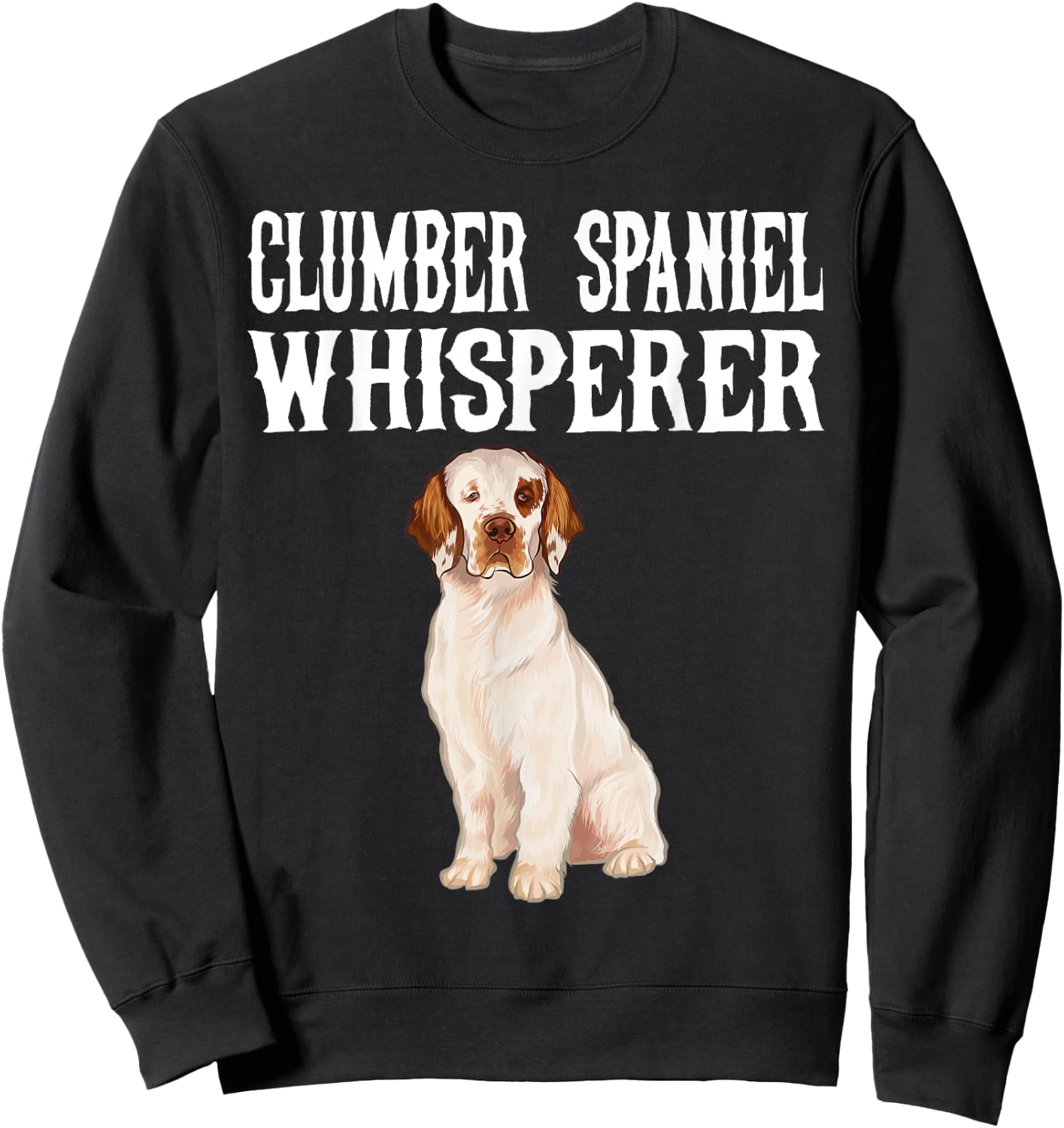 Clumber Spaniel Wisperer Funny Dog Lover Gift Men Women Sweatshirt - Sweatshirt | Black