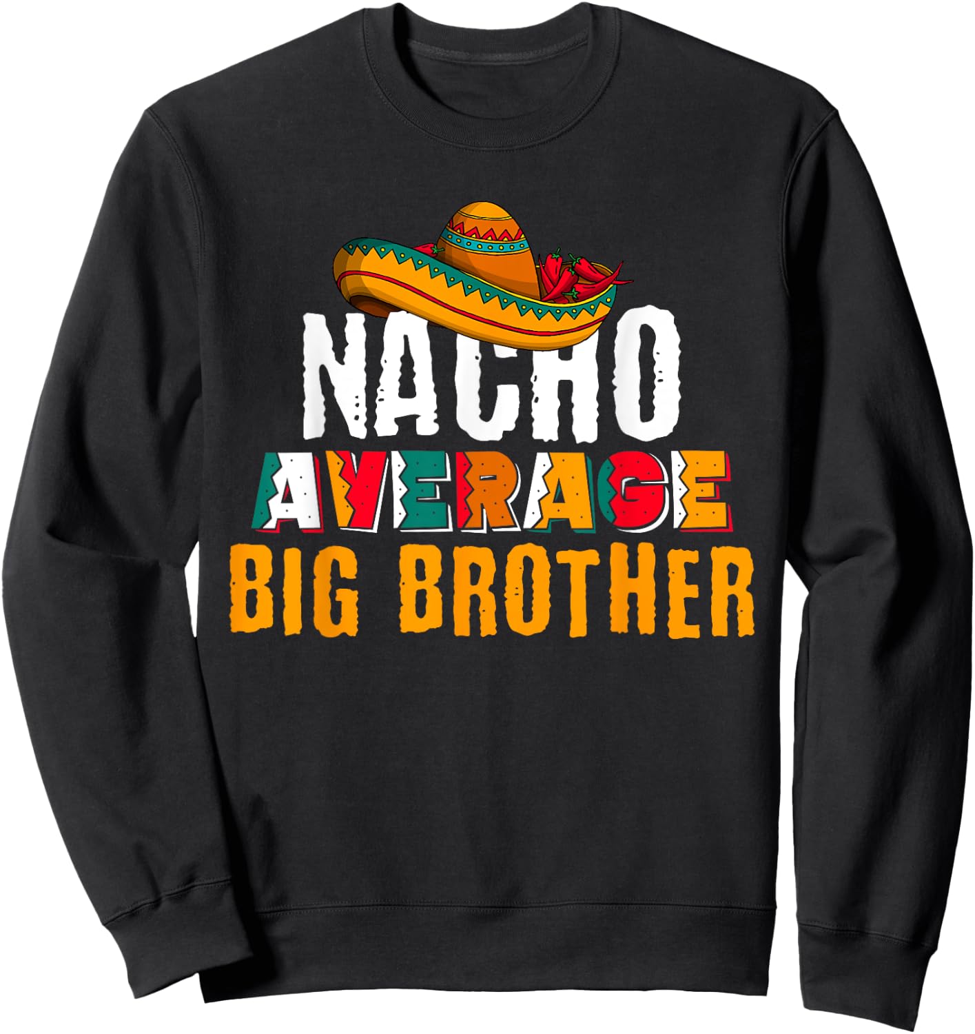 Nacho Average Big Brother Cinco De Mayo Funny Mexican Latin Sweatshirt - Sweatshirt | Black