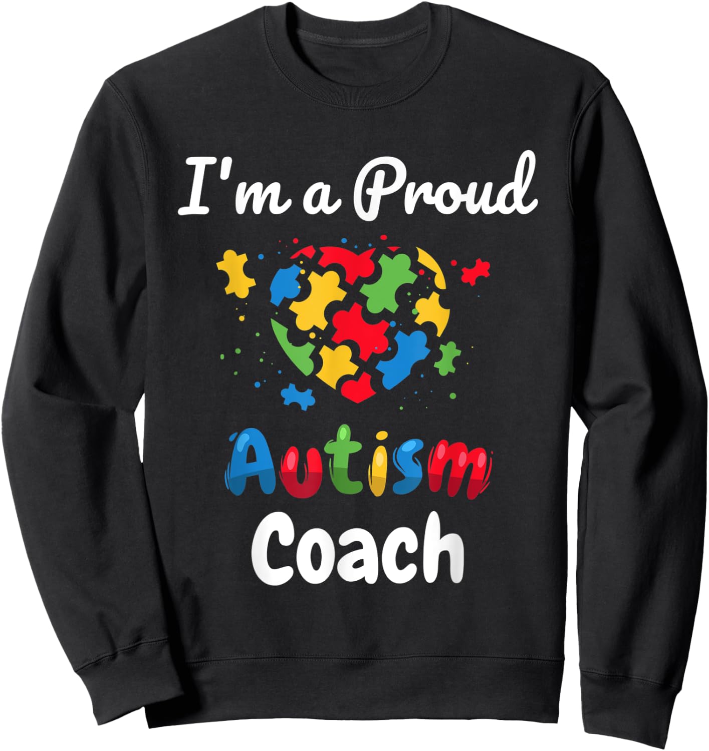 I'm A Proud Autism Coach | Women Men Heart Gifts Sweatshirt - Sweatshirt | Black