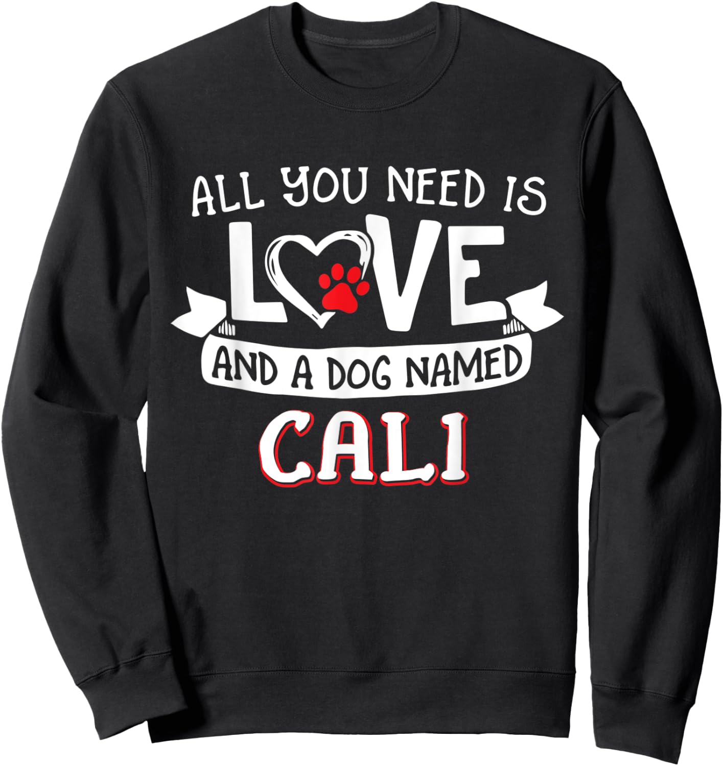 All you need is love and a dog named Cali small large Women Sweatshirt - Sweatshirt | Black