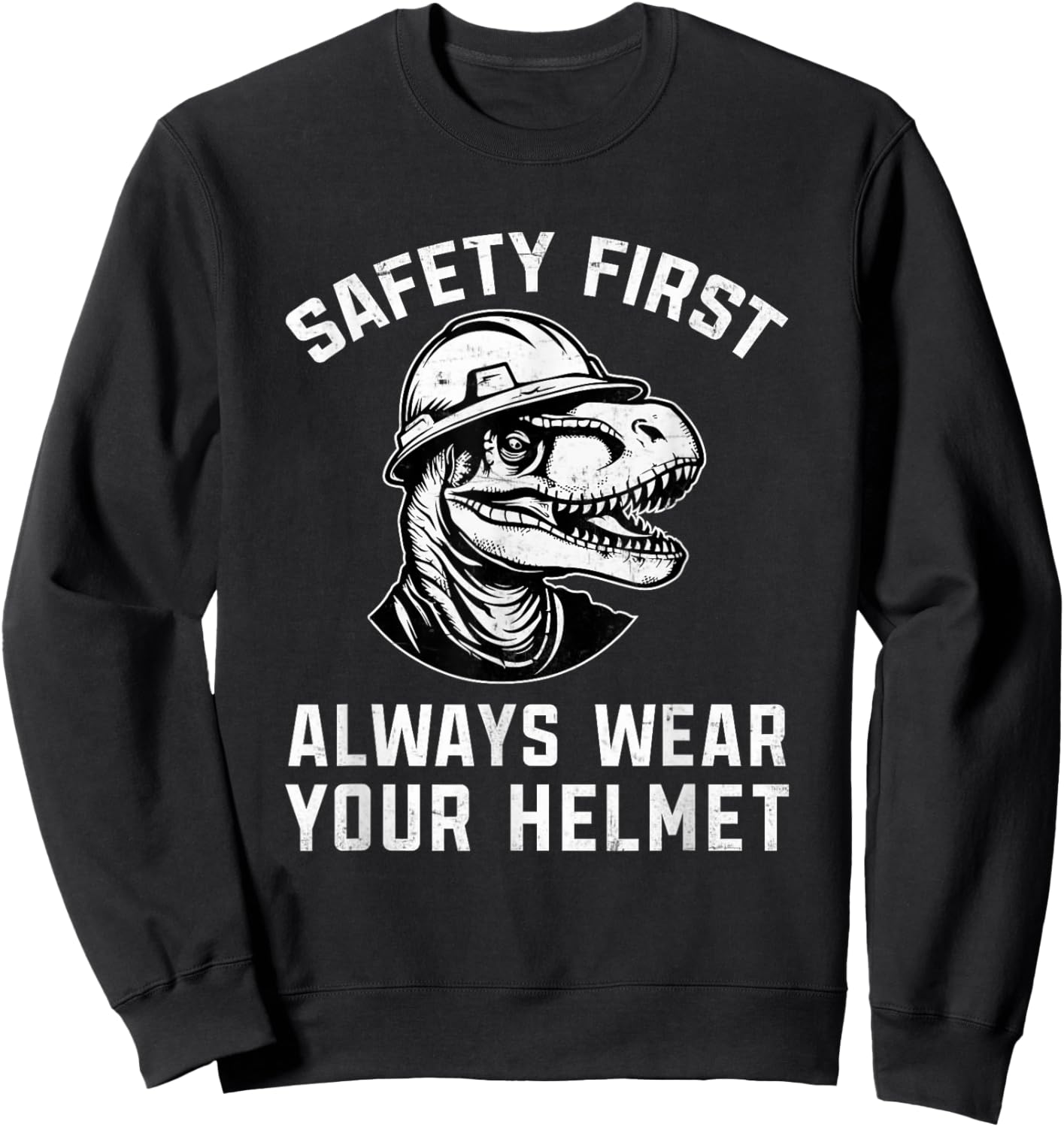 Safety First Always Wear Your Helmet Safety Construction Sweatshirt - Sweatshirt | Black